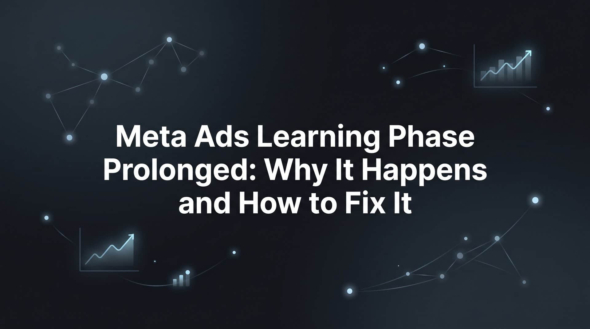 Featured image for Meta Ads Learning Phase Prolonged: Why It Happens and How to Fix It