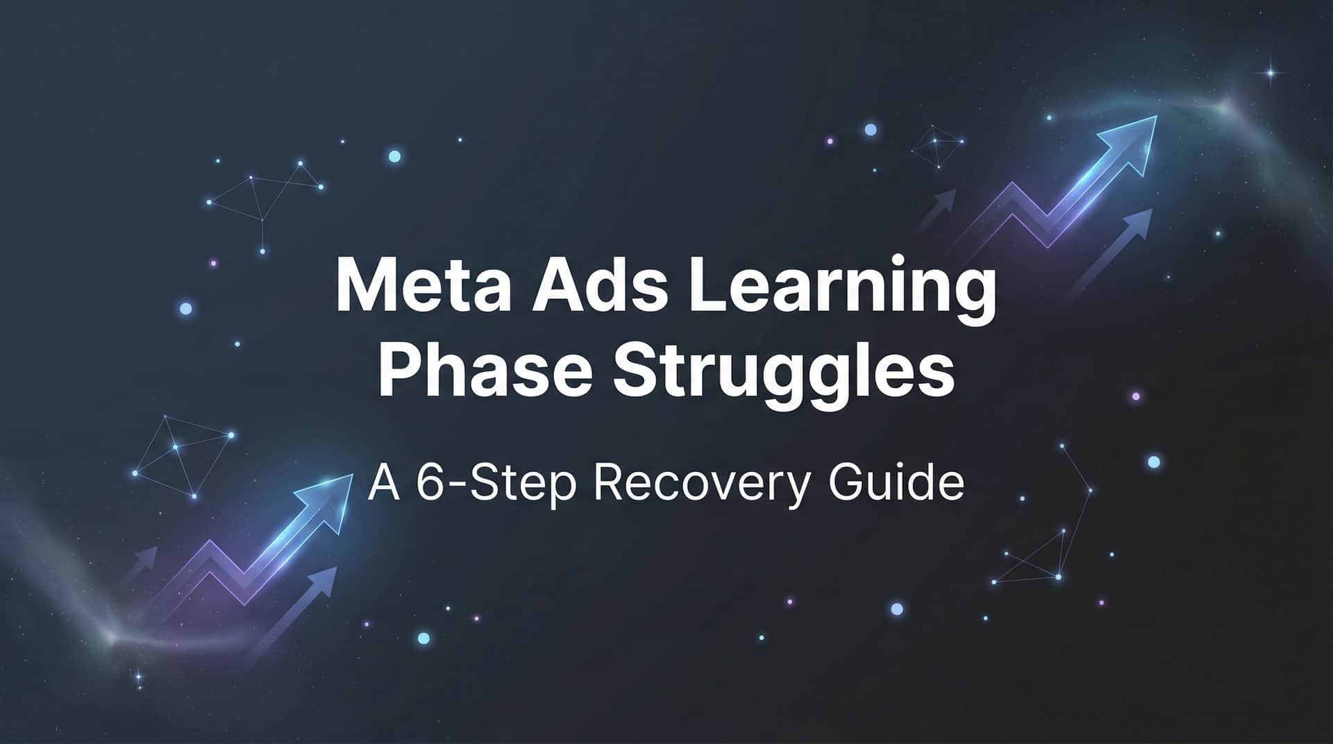 Featured image for How to Overcome Meta Ads Learning Phase Struggles: A 6-Step Recovery Guide