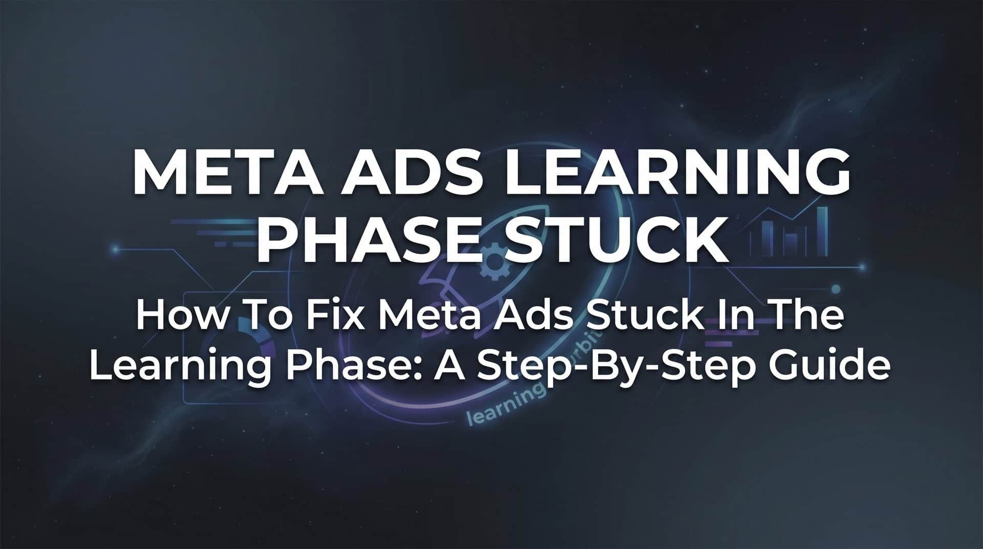 Featured image for How to Fix Meta Ads Stuck in the Learning Phase: A Step-by-Step Guide
