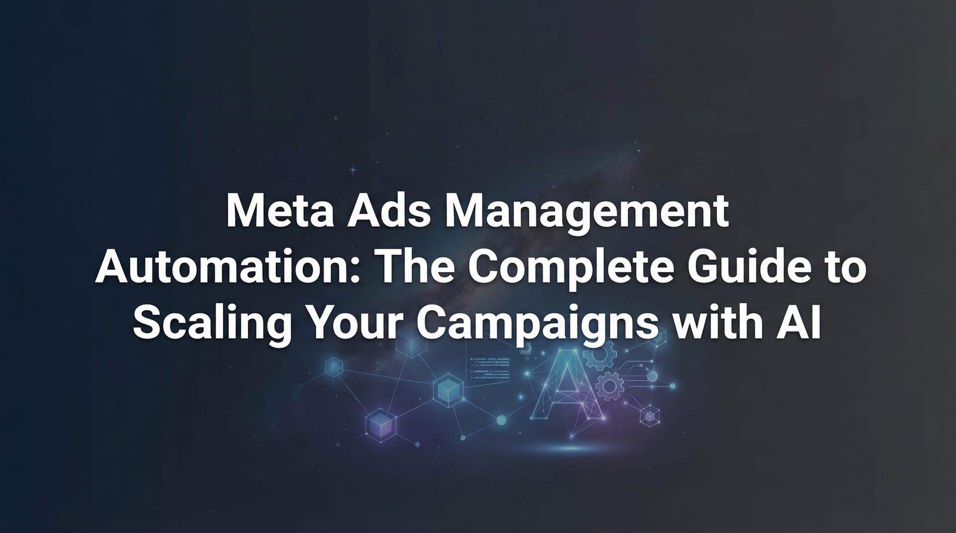 Featured image for Meta Ads Management Automation: The Complete Guide to Scaling Your Campaigns with AI