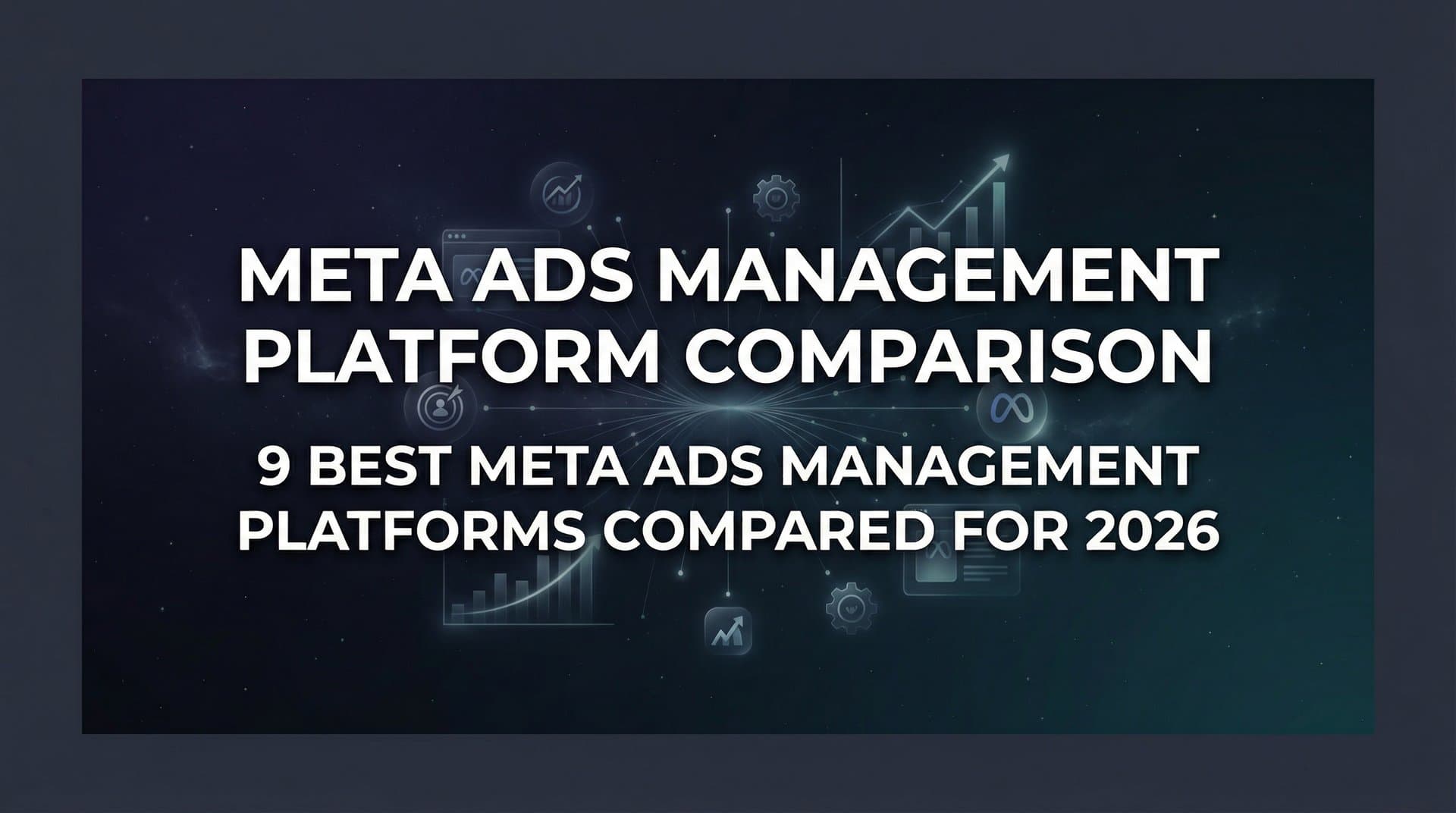 9 Best Meta Ads Management Platforms Compared for 2026