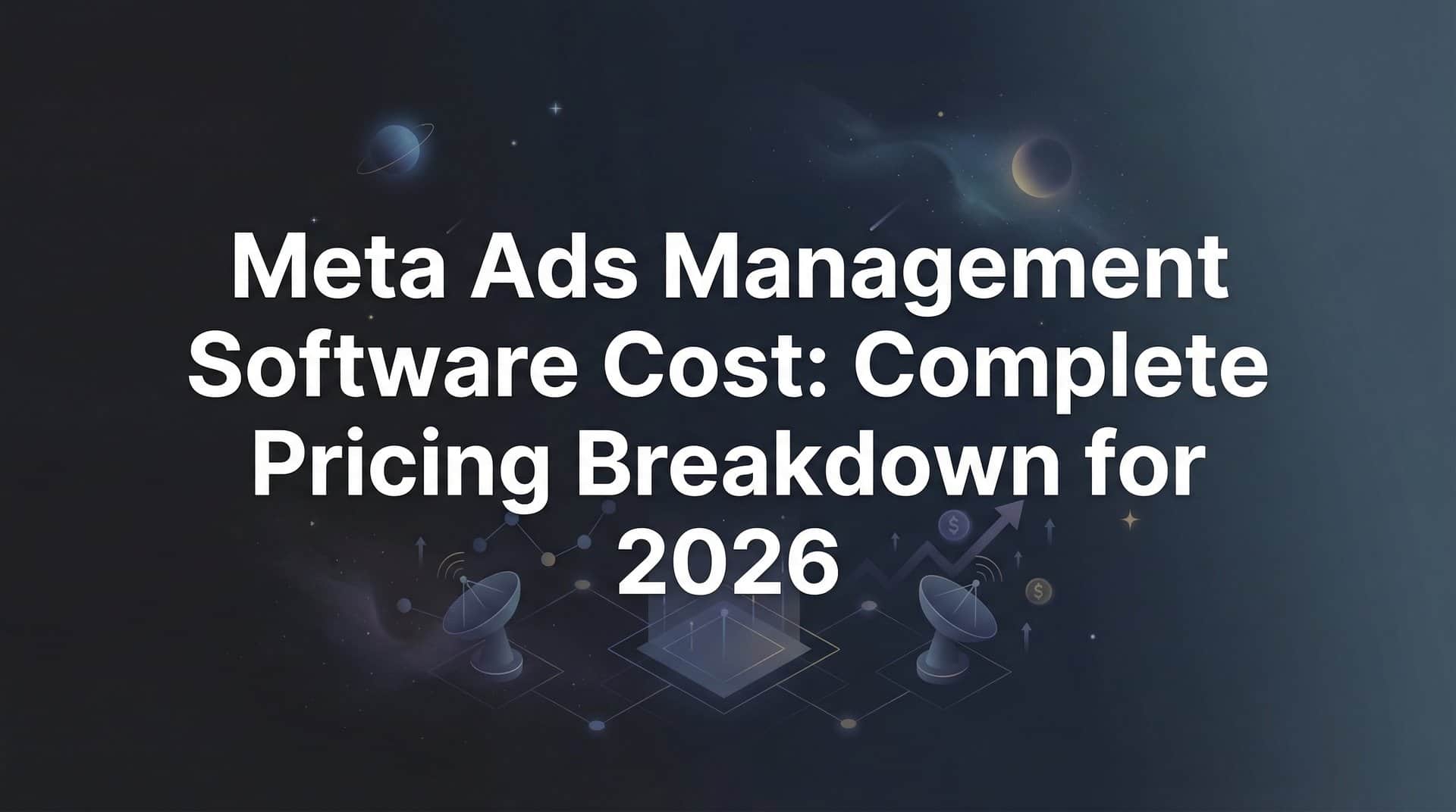 Featured image for Meta Ads Management Software Cost: Complete Pricing Breakdown for 2026