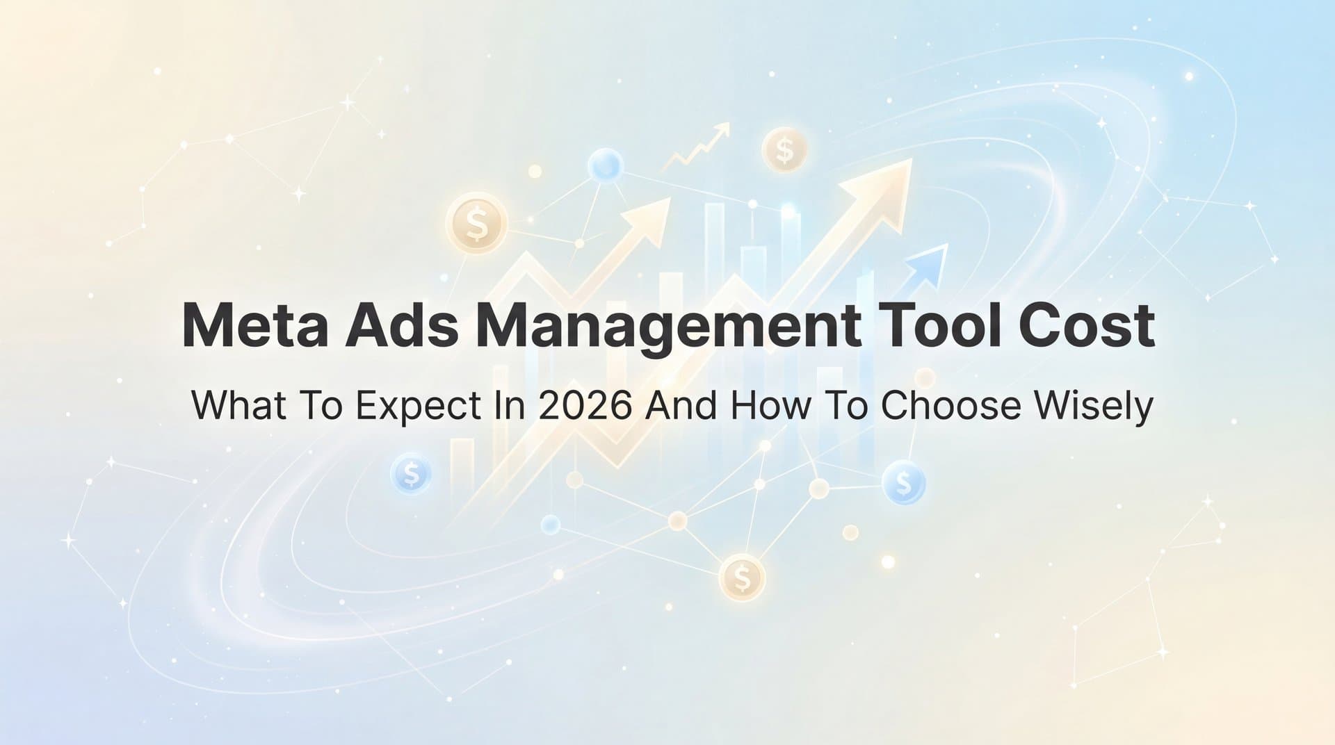 Meta Ads Management Tool Cost: What to Expect in 2026 and How to Choose Wisely