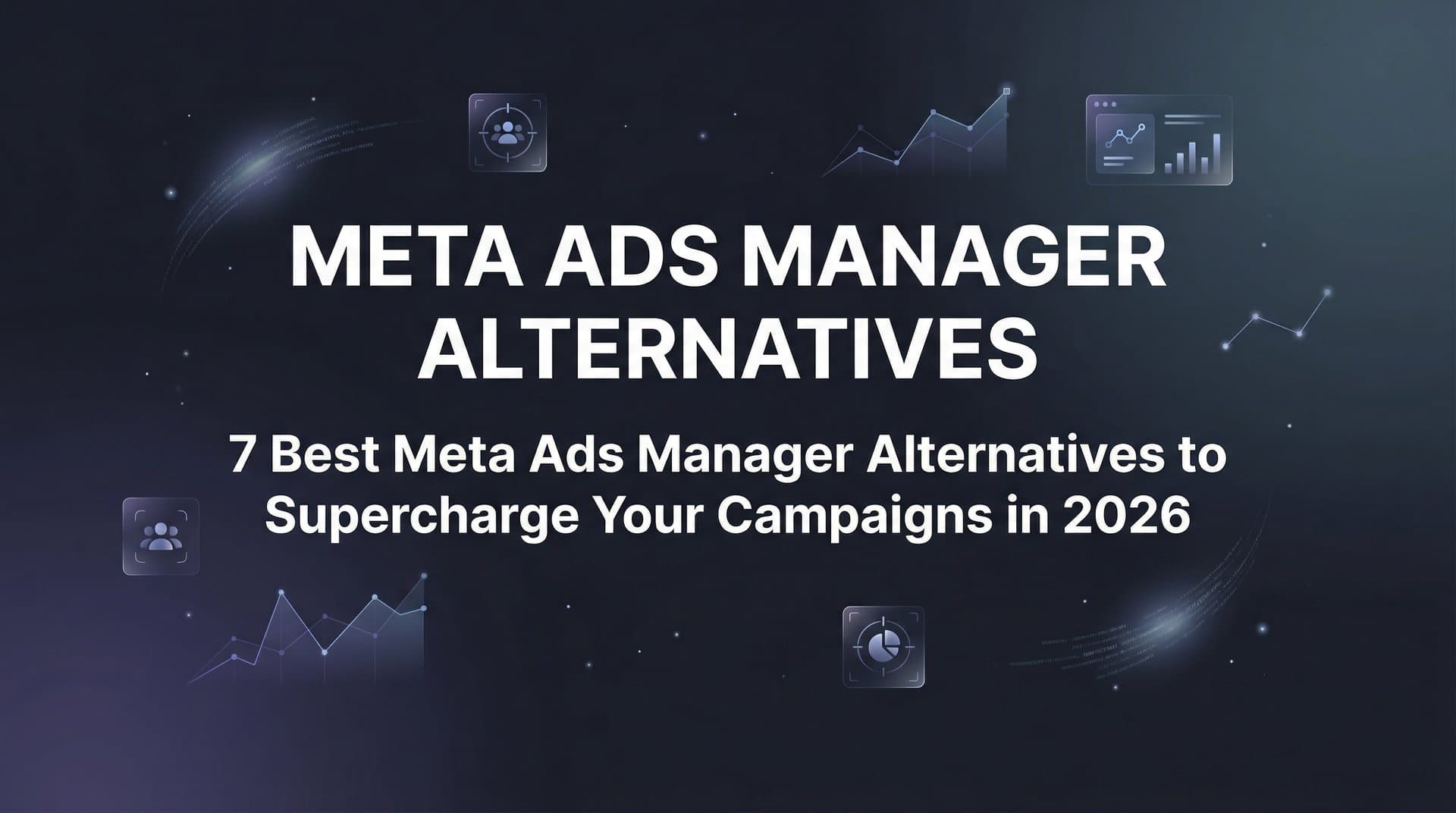 Featured image for 7 Best Meta Ads Manager Alternatives to Supercharge Your Campaigns in 2026