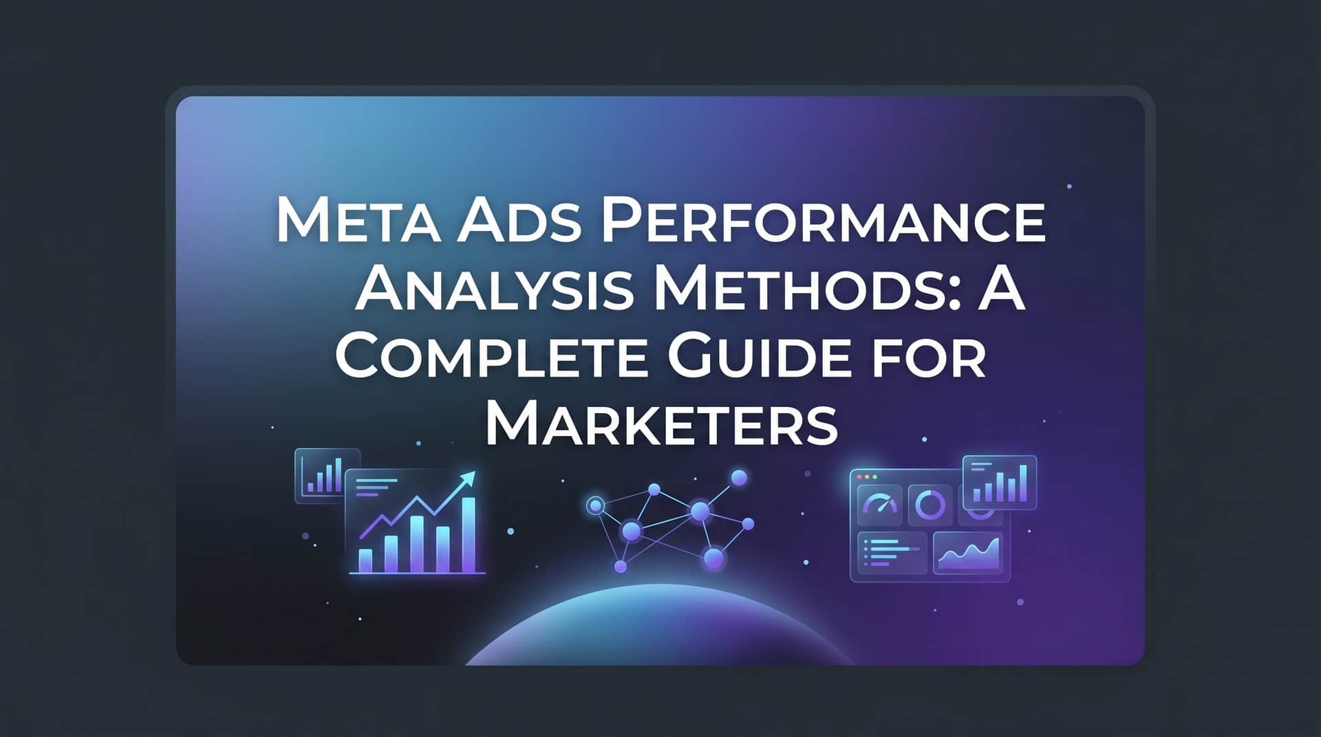 Featured image for Meta Ads Performance Analysis Methods: A Complete Guide for Marketers
