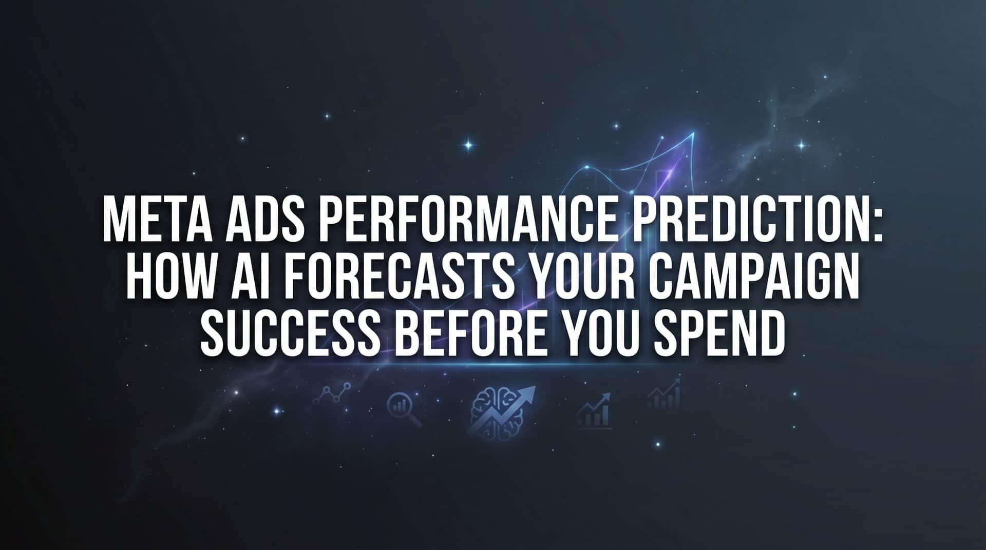 Meta Ads Performance Prediction: How AI Forecasts Your Campaign Success Before You Spend