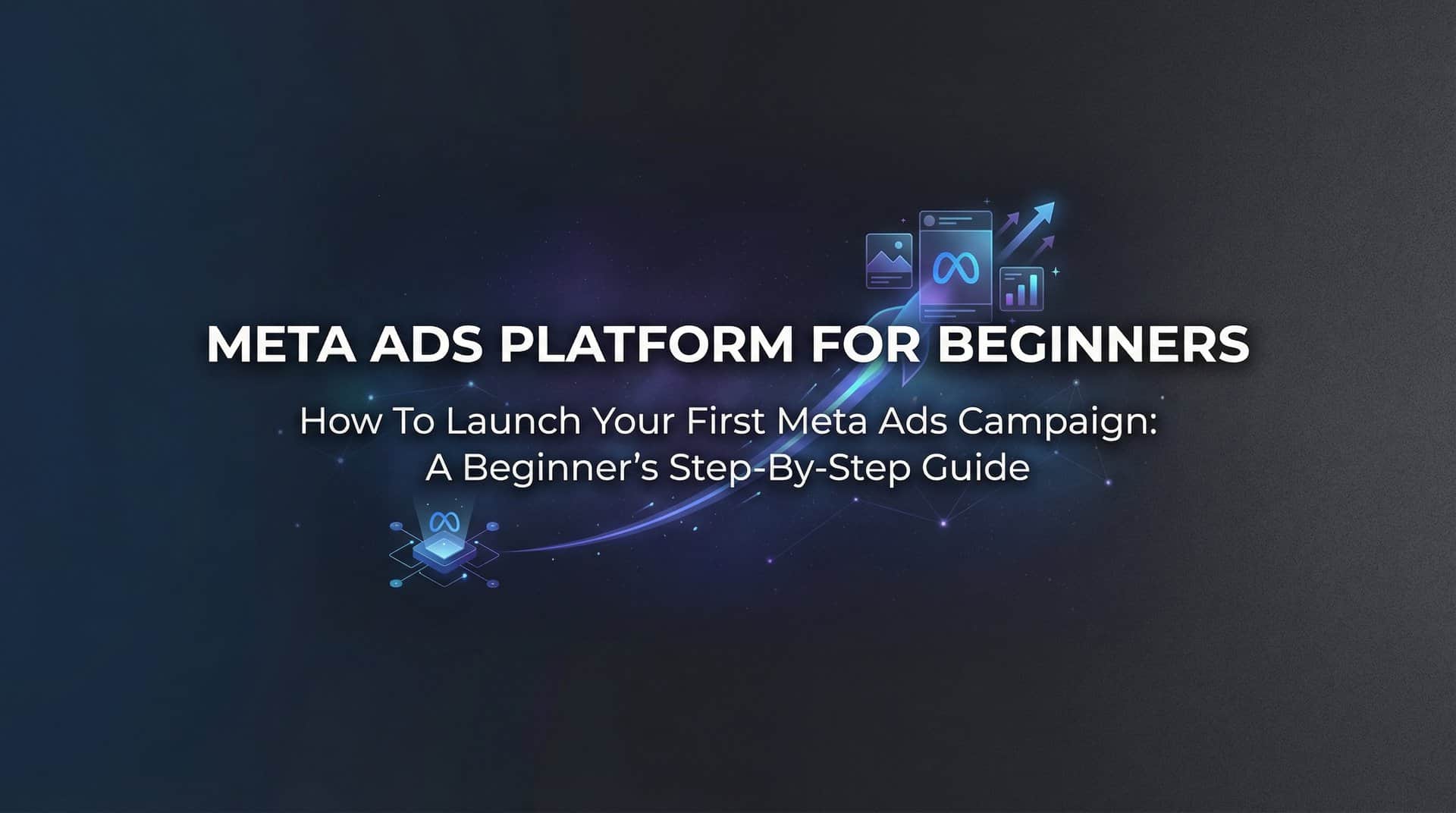 Featured image for How to Launch Your First Meta Ads Campaign: A Beginner's Step-by-Step Guide