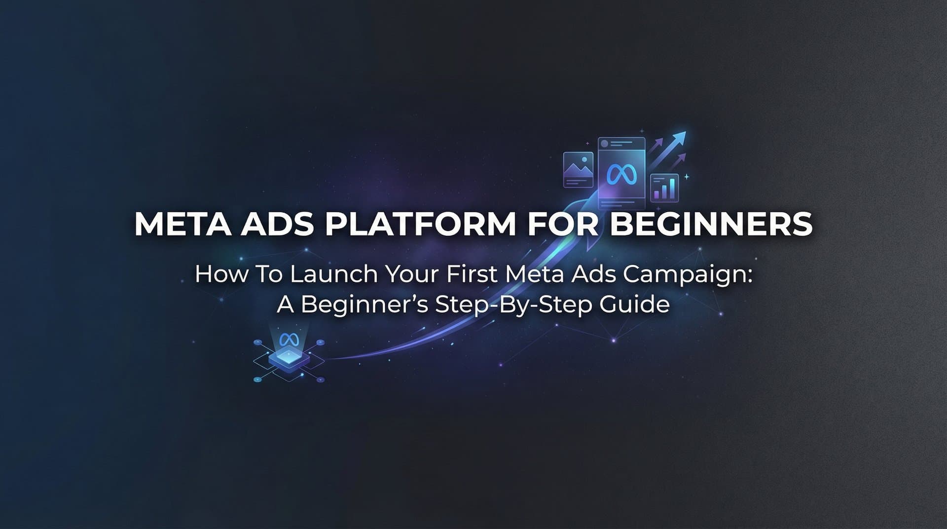 Featured image for How to Launch Your First Meta Ads Campaign: A Beginner's Step-by-Step Guide