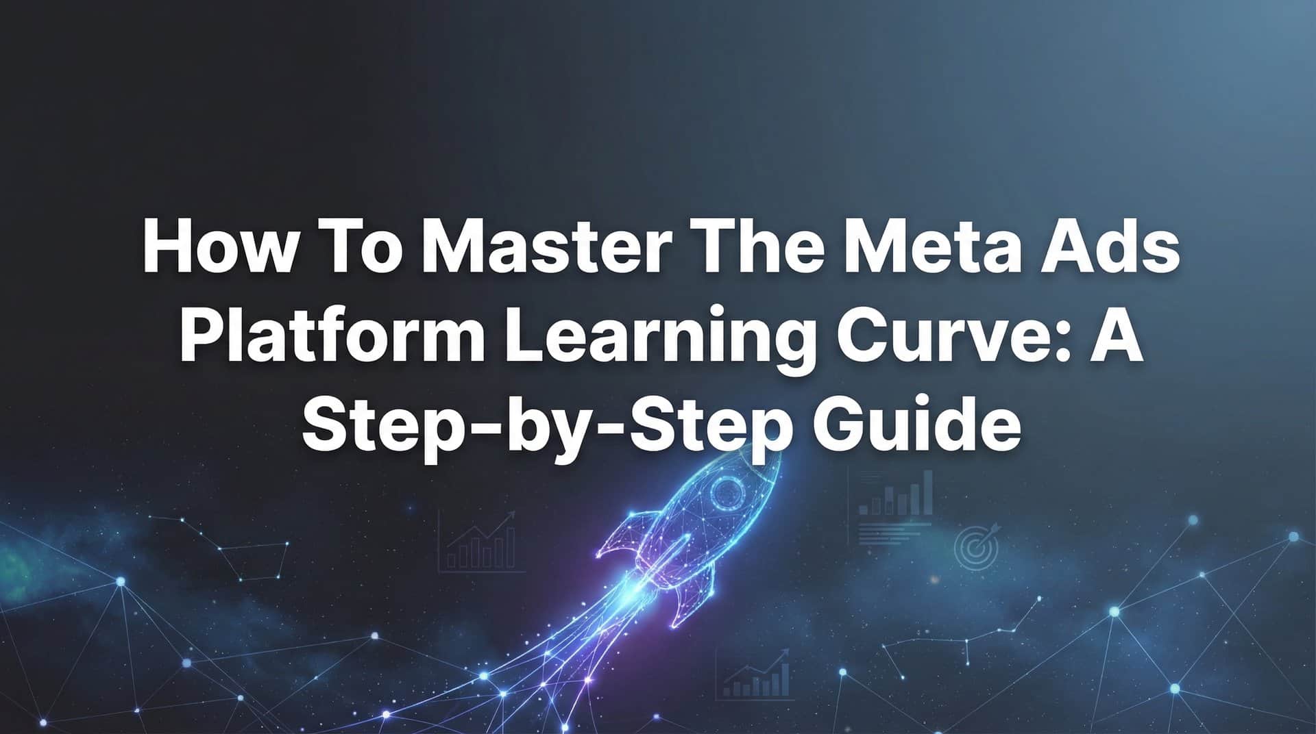 Featured image for How to Master the Meta Ads Platform Learning Curve: A Step-by-Step Guide