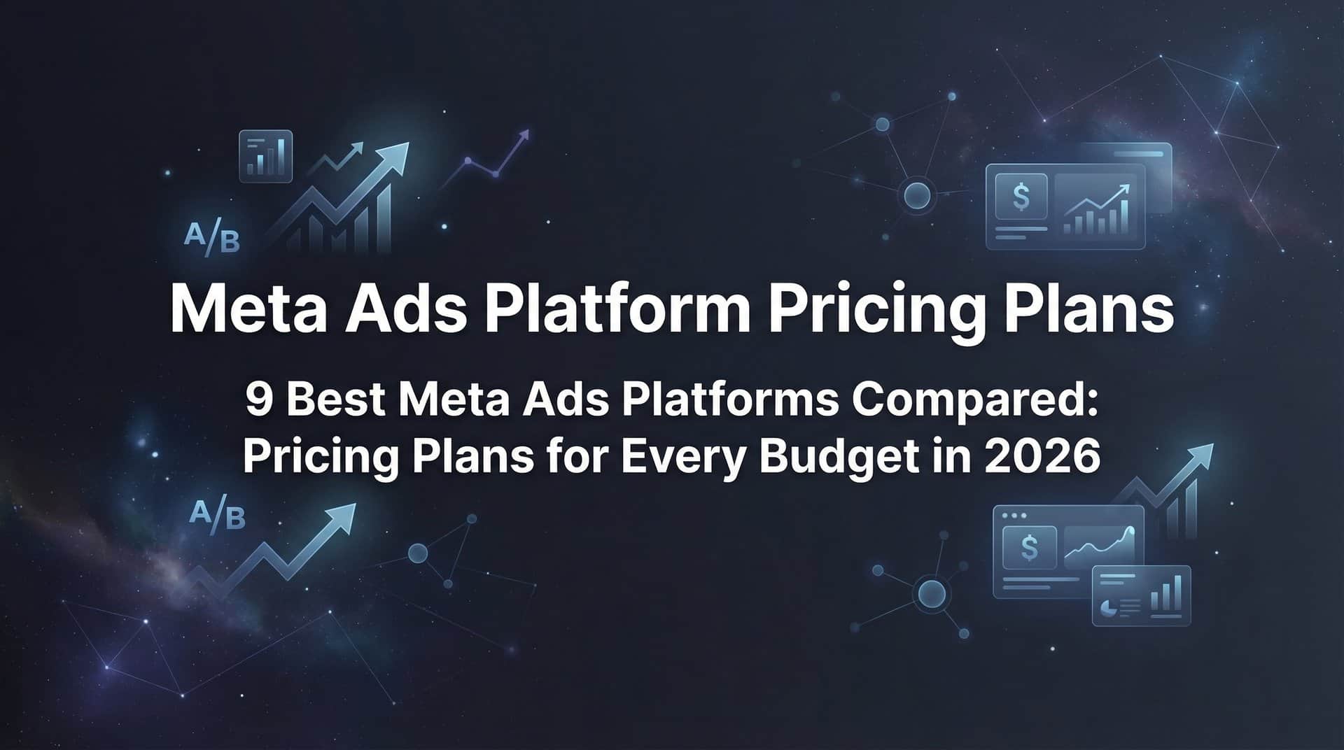 Featured image for 9 Best Meta Ads Platforms Compared: Pricing Plans for Every Budget in 2026