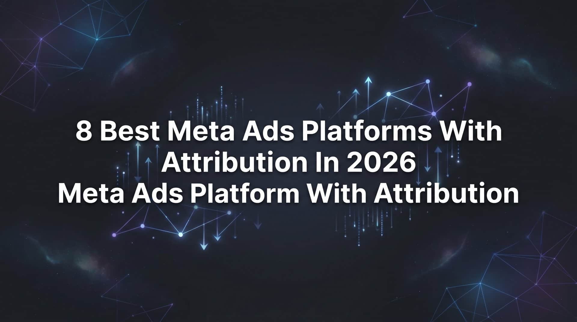 Featured image for 8 Best Meta Ads Platforms With Attribution in 2026