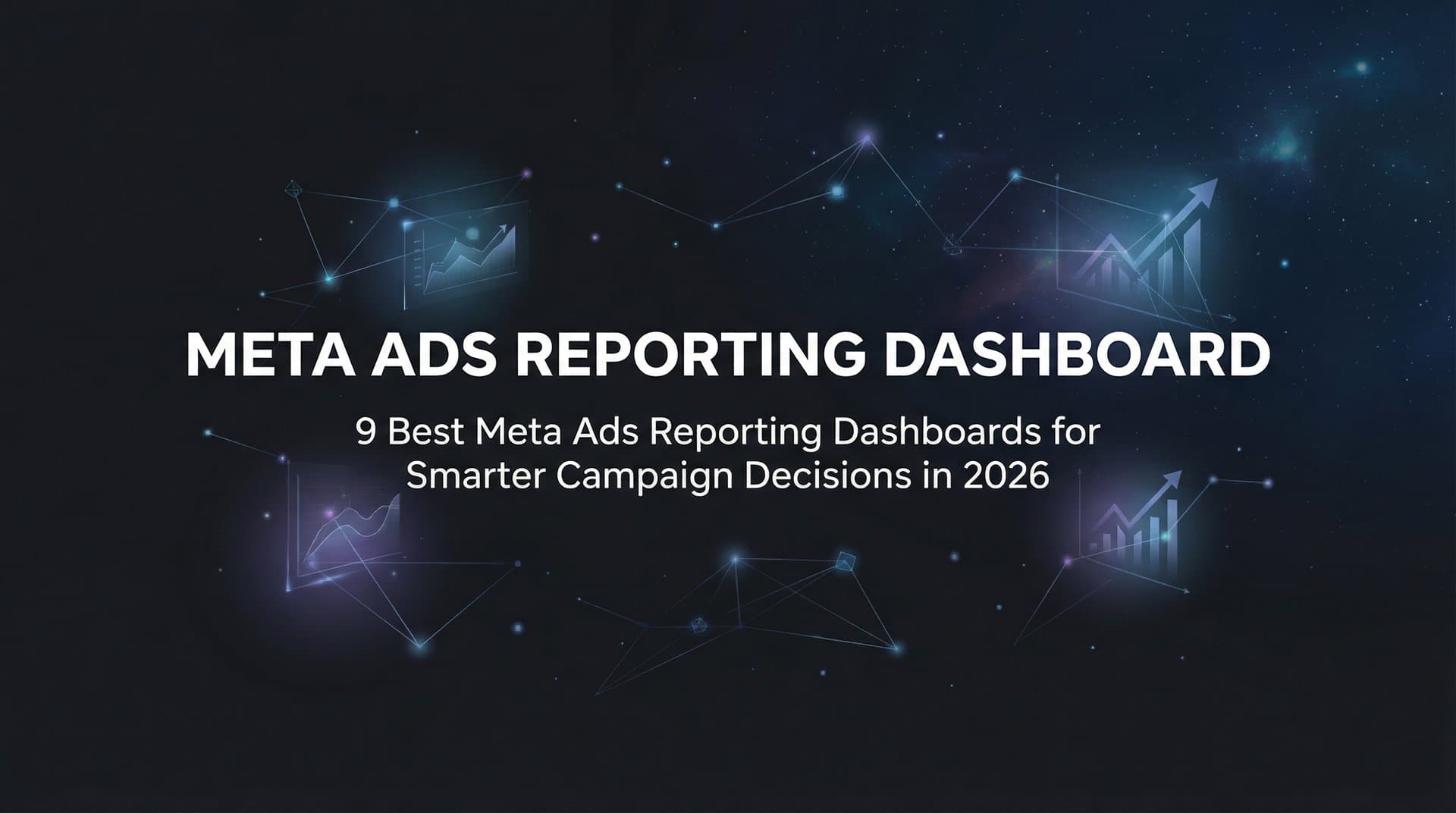 9 Best Meta Ads Reporting Dashboards for Smarter Campaign Decisions in 2026