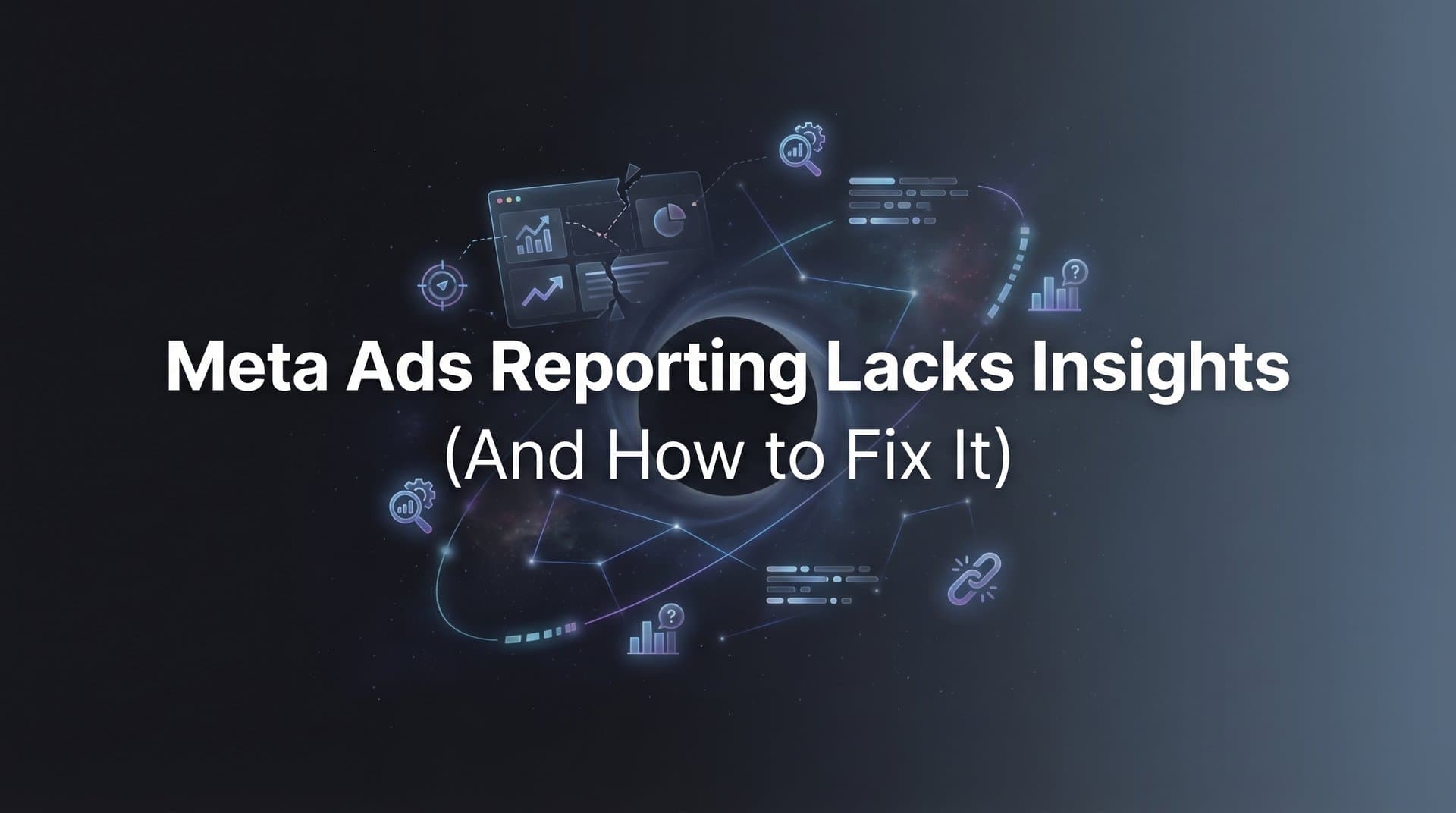 Featured image for Why Meta Ads Reporting Lacks Insights (And How to Fix It)
