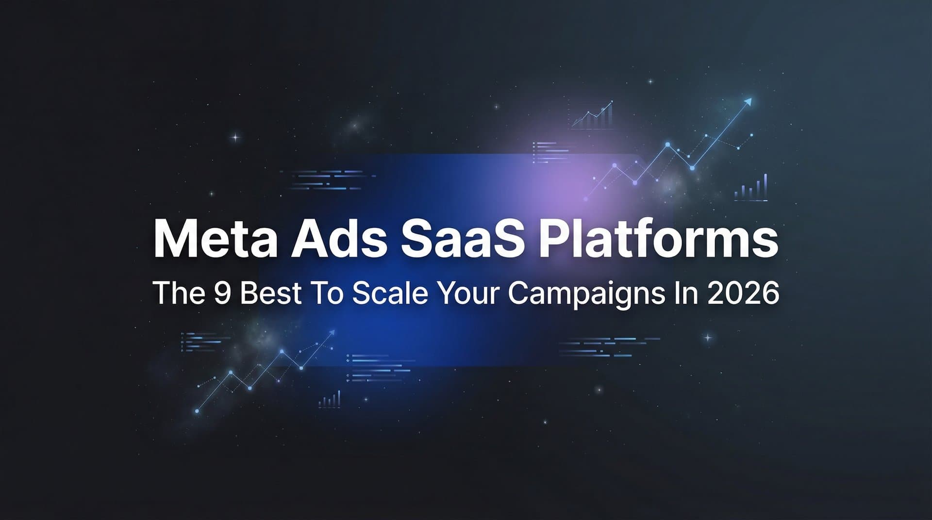 9 Best Meta Ads SaaS Platforms to Scale Your Campaigns in 2026