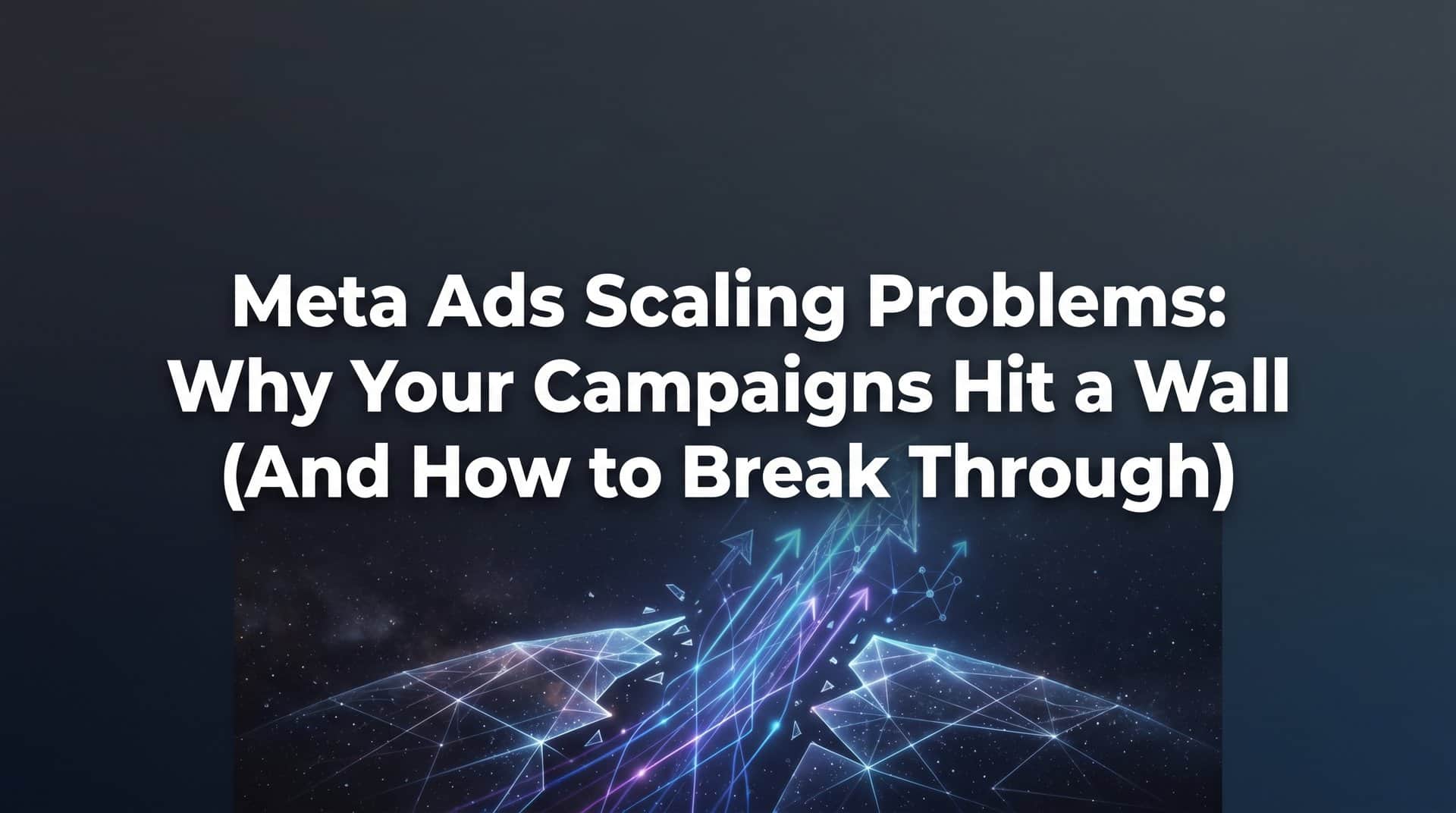 Featured image for Meta Ads Scaling Problems: Why Your Campaigns Hit a Wall (And How to Break Through)
