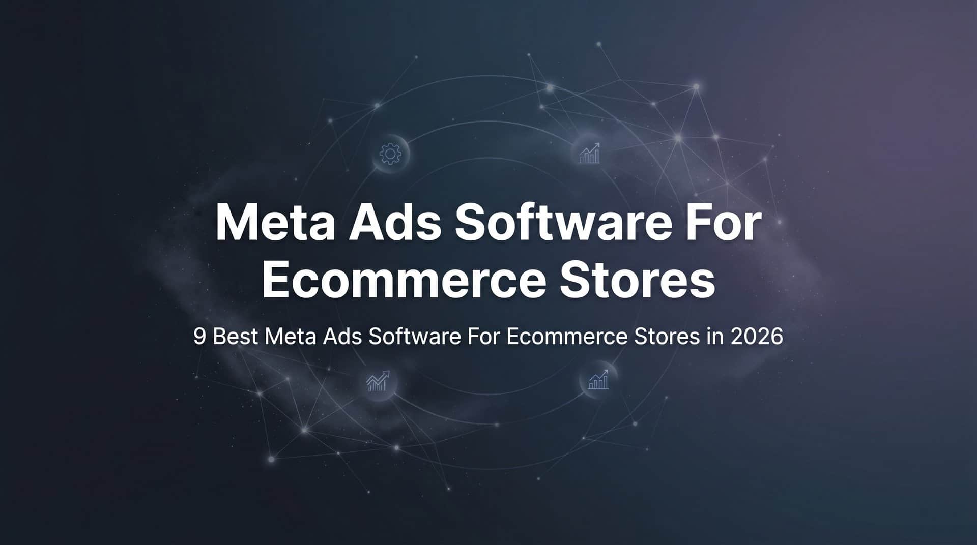 Featured image for 9 Best Meta Ads Software for Ecommerce Stores in 2026