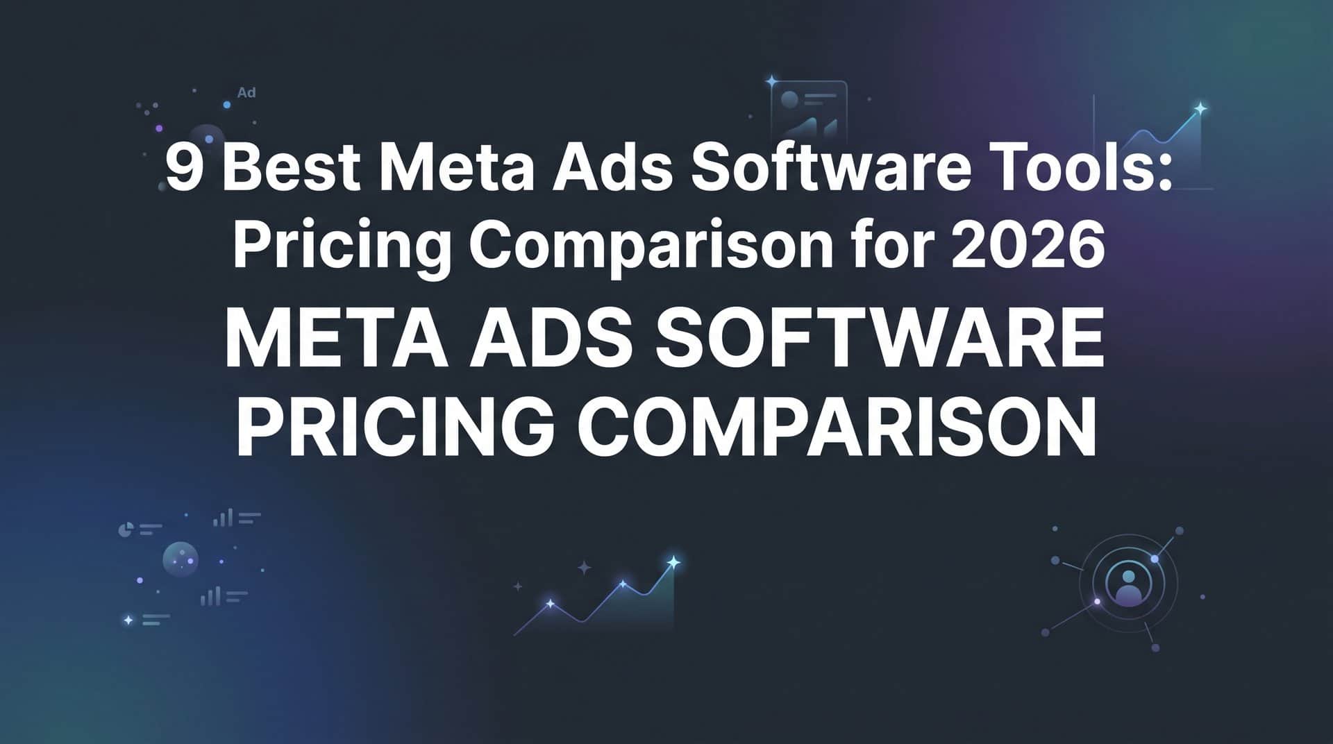Featured image for 9 Best Meta Ads Software Tools: Pricing Comparison for 2026
