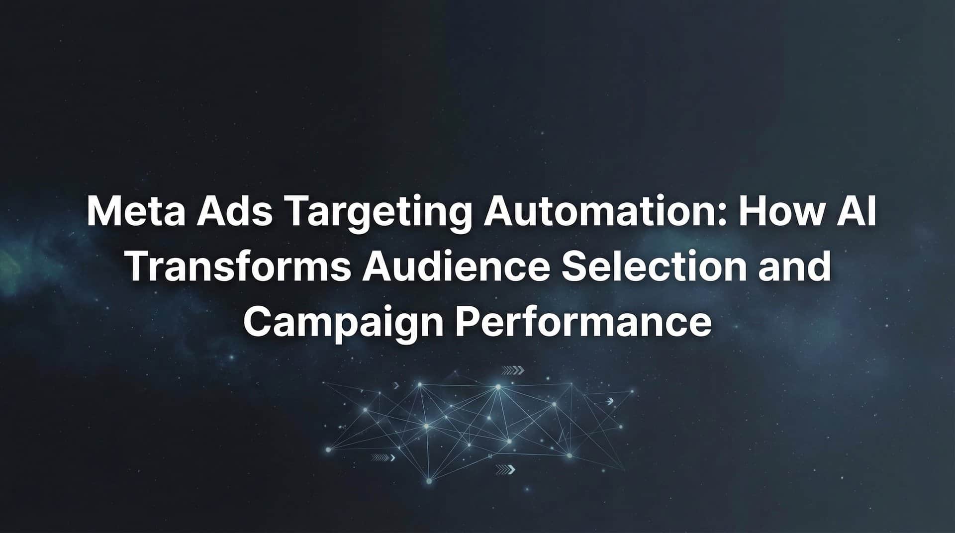 Featured image for Meta Ads Targeting Automation: How AI Transforms Audience Selection and Campaign Performance