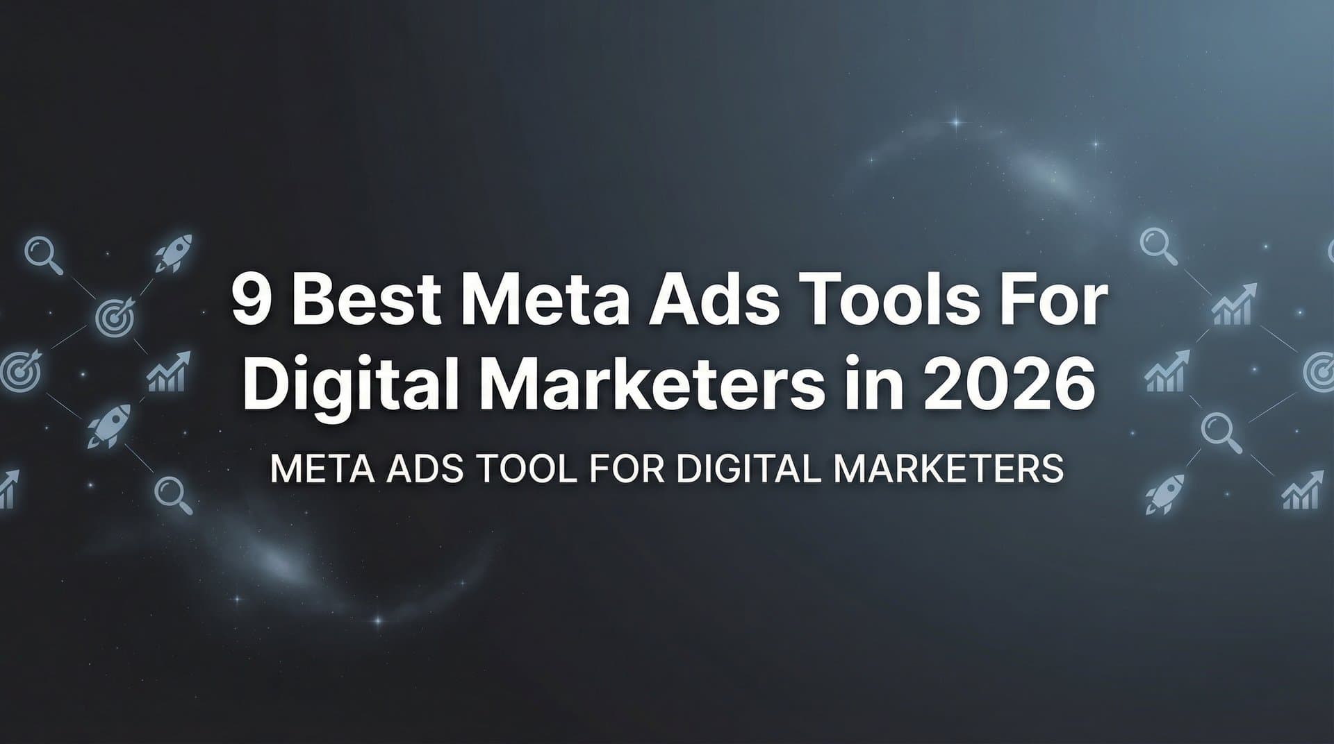 9 Best Meta Ads Tools for Digital Marketers in 2026