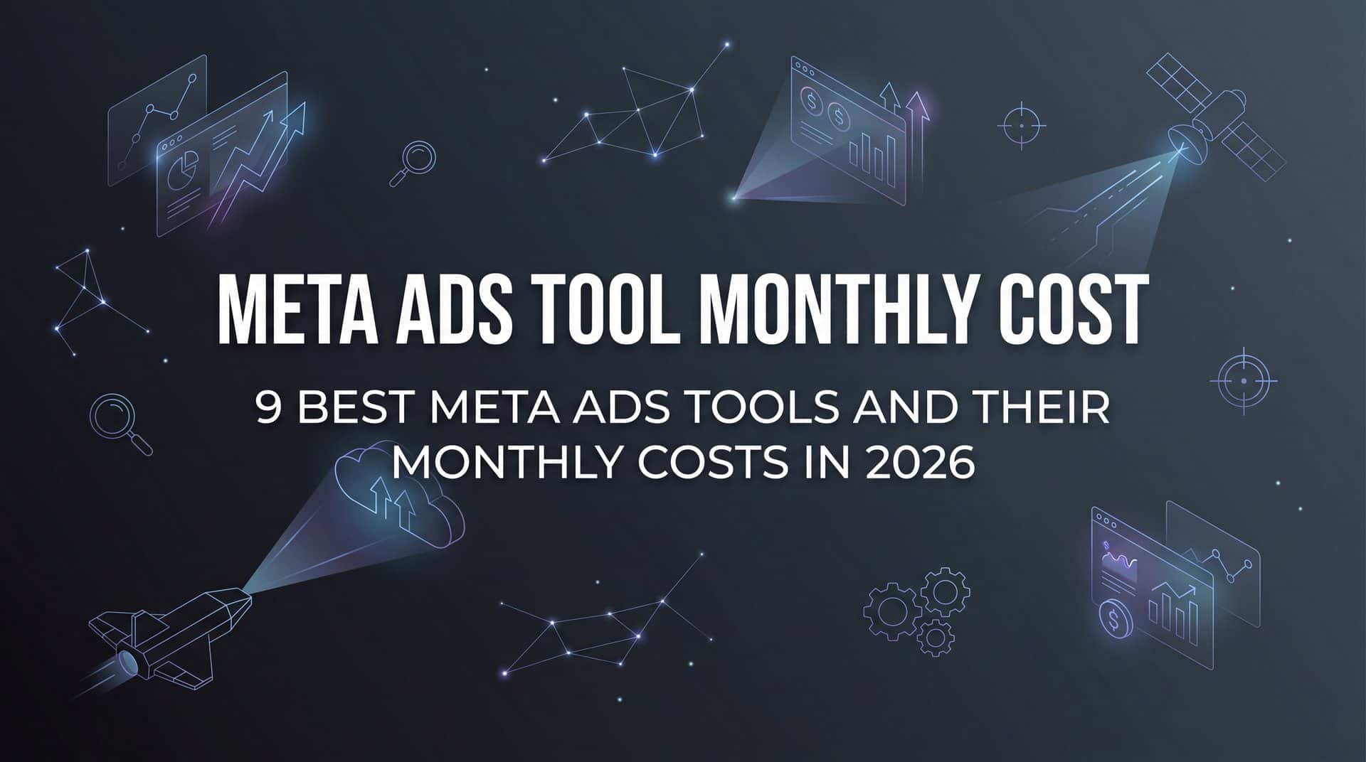 Featured image for 9 Best Meta Ads Tools and Their Monthly Costs in 2026