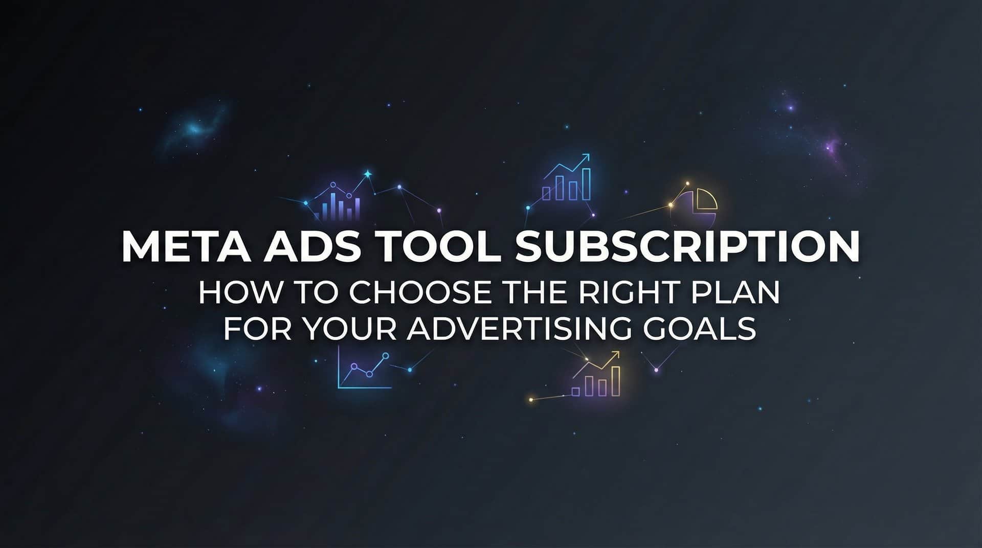 Featured image for Meta Ads Tool Subscription: How to Choose the Right Plan for Your Advertising Goals