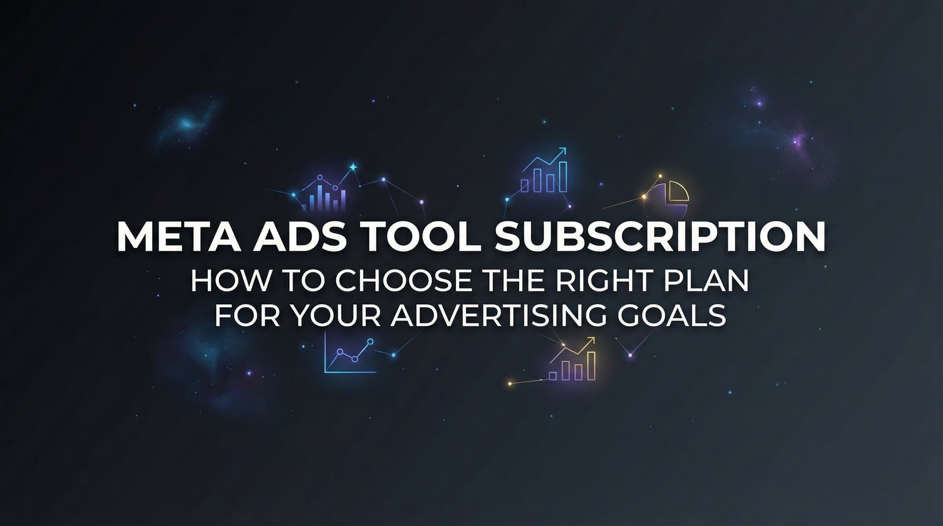 Meta Ads Tool Subscription: How to Choose the Right Plan for Your Advertising Goals