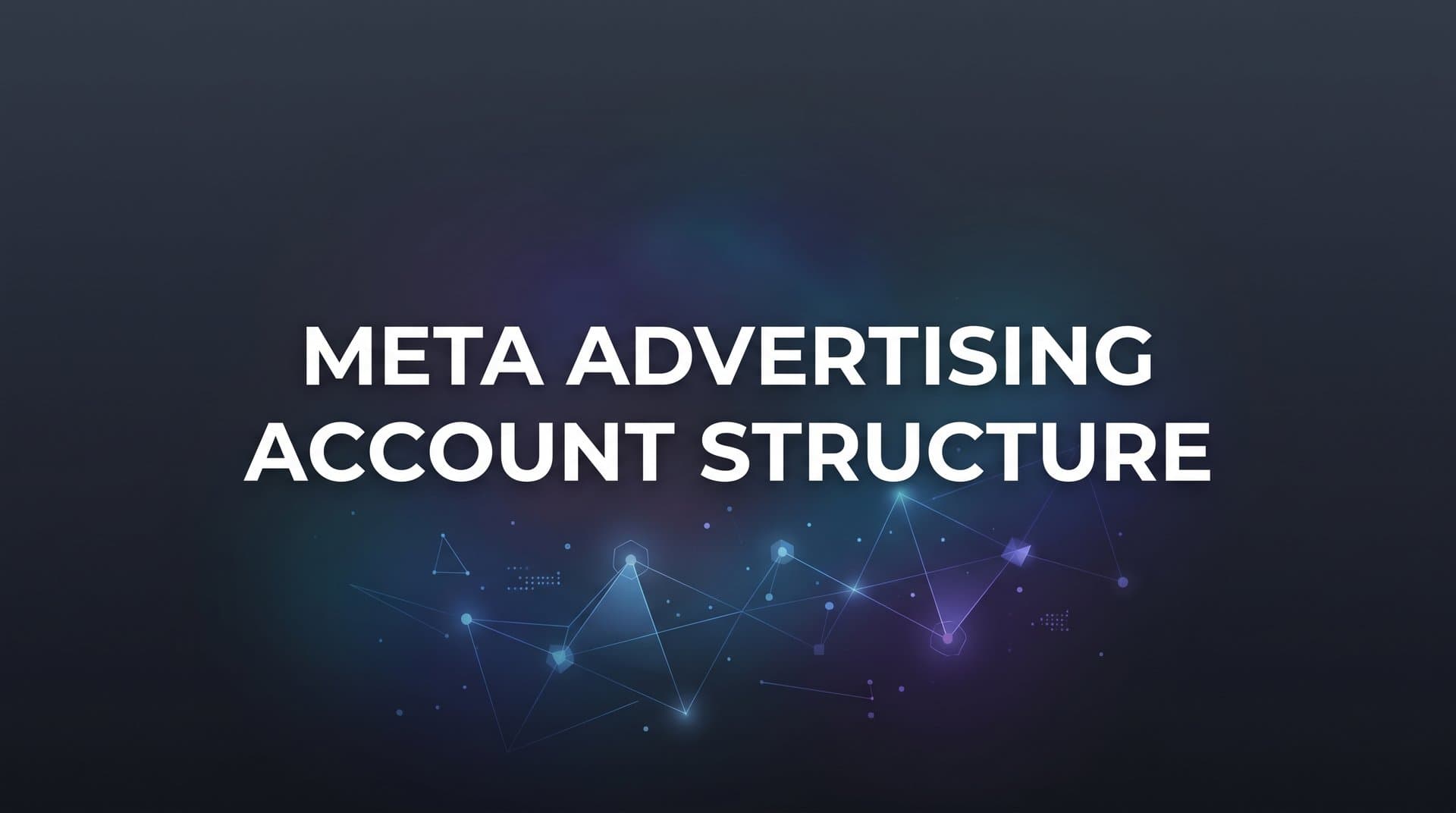 Featured image for How to Structure Your Meta Advertising Account for Maximum Performance
