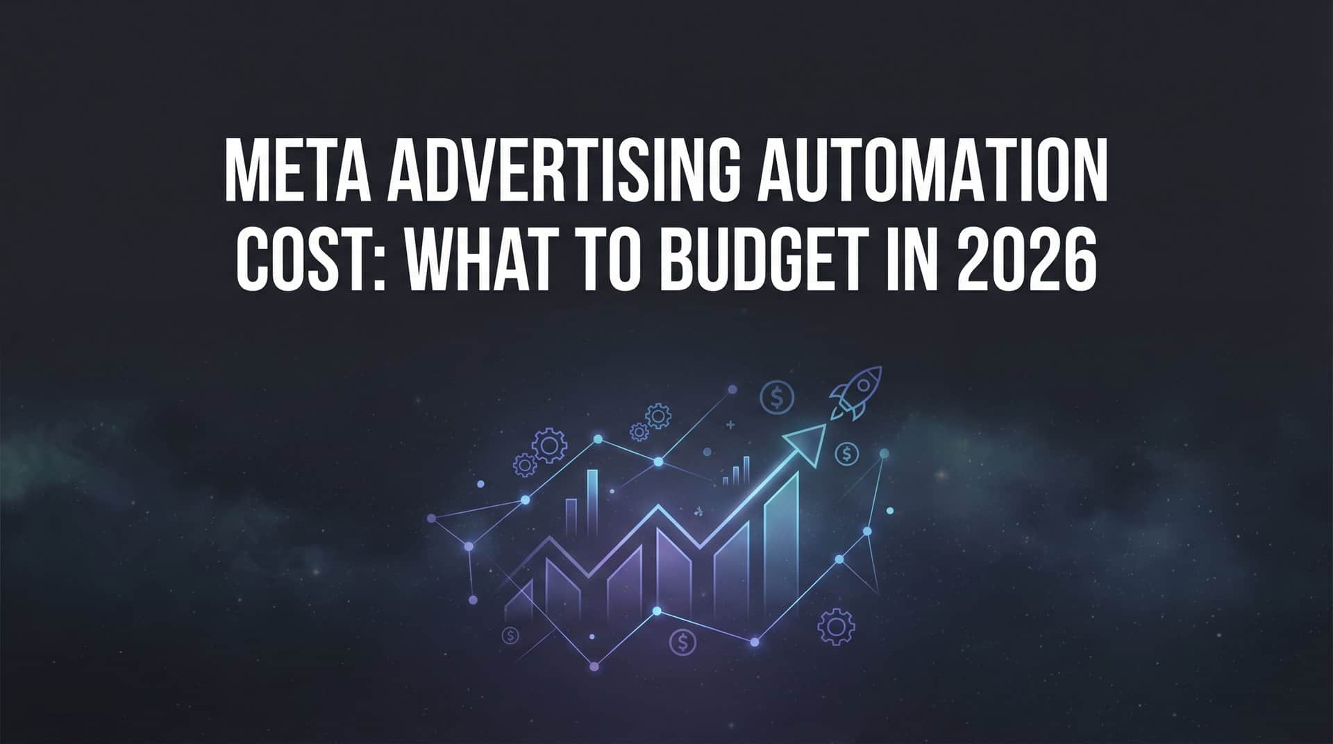 Meta Advertising Automation Cost: What to Budget in 2026