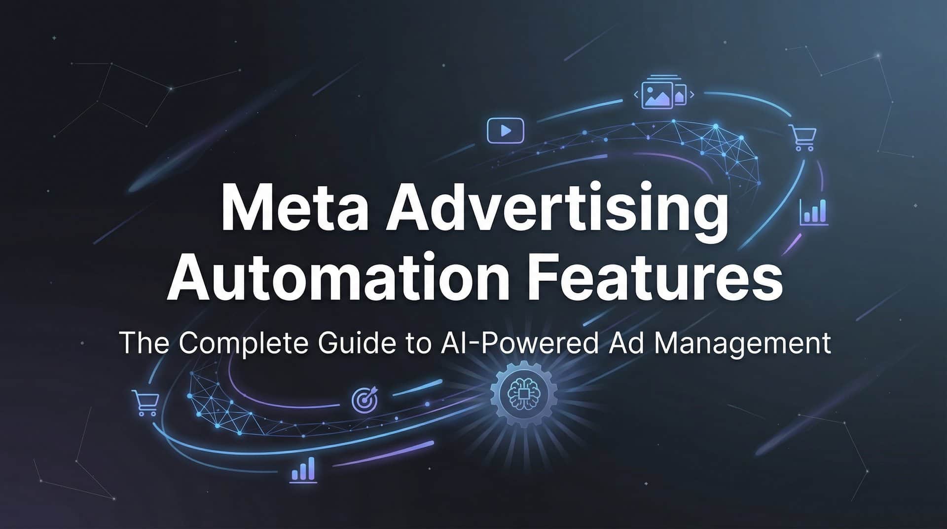 Meta Advertising Automation Features: The Complete Guide to AI-Powered Ad Management