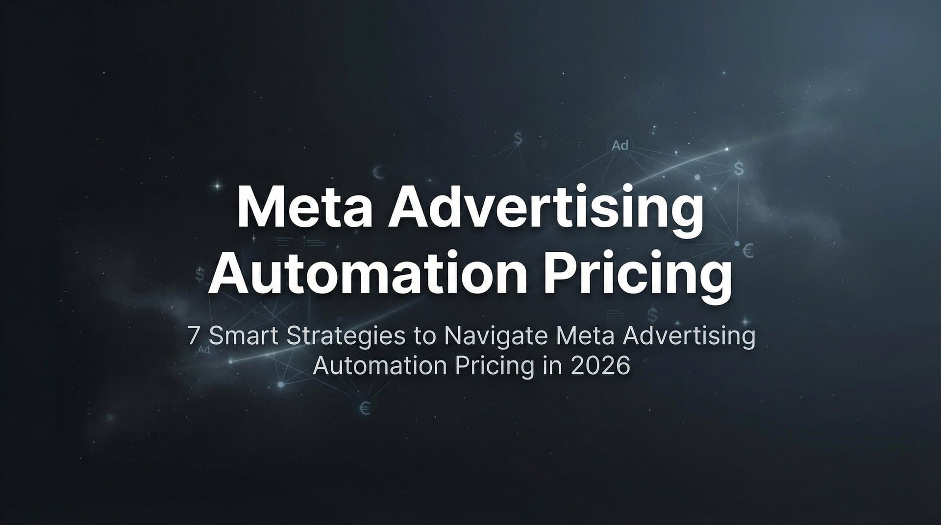 7 Smart Strategies to Navigate Meta Advertising Automation Pricing in 2026