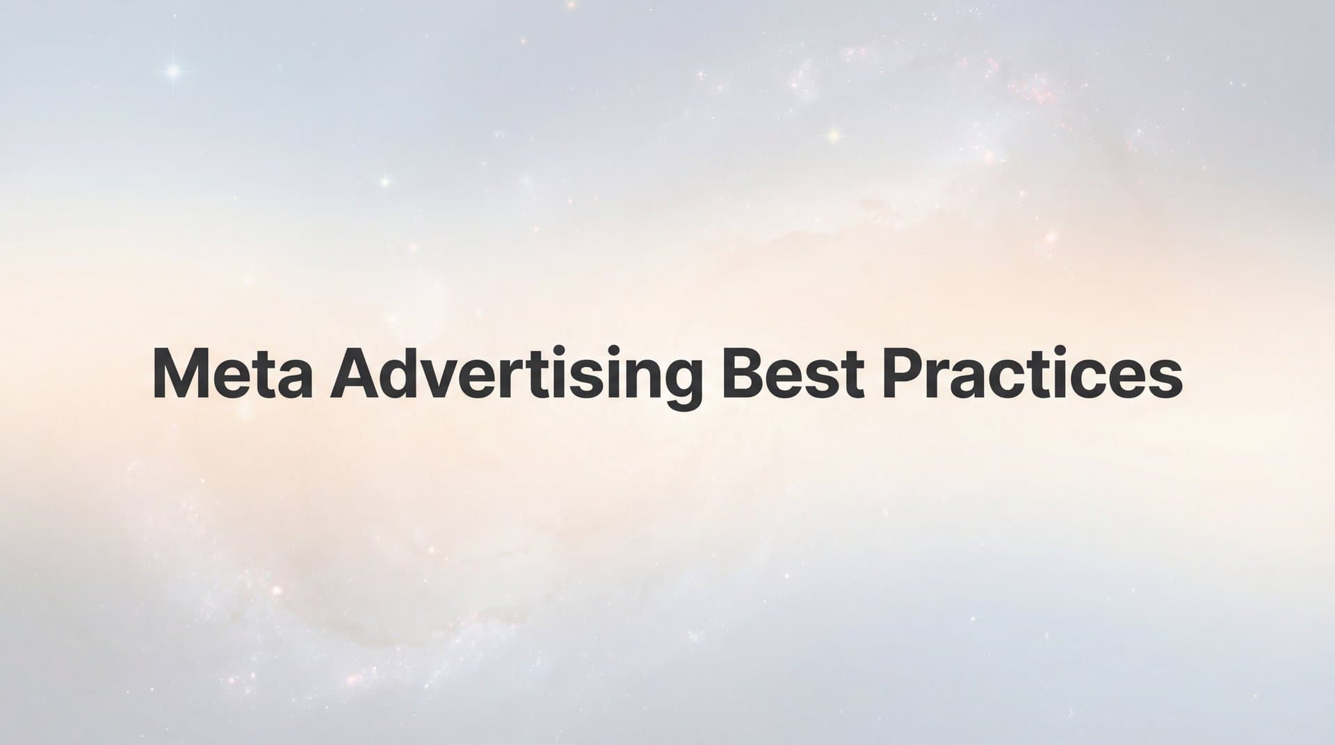 How to Master Meta Advertising Best Practices: A Step-by-Step Guide for 2026