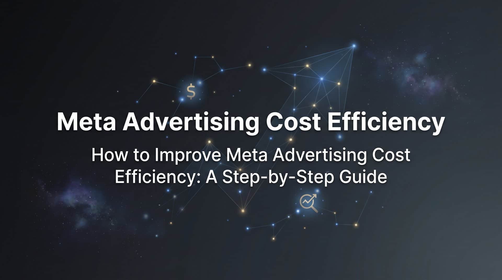 Featured image for How to Improve Meta Advertising Cost Efficiency: A Step-by-Step Guide