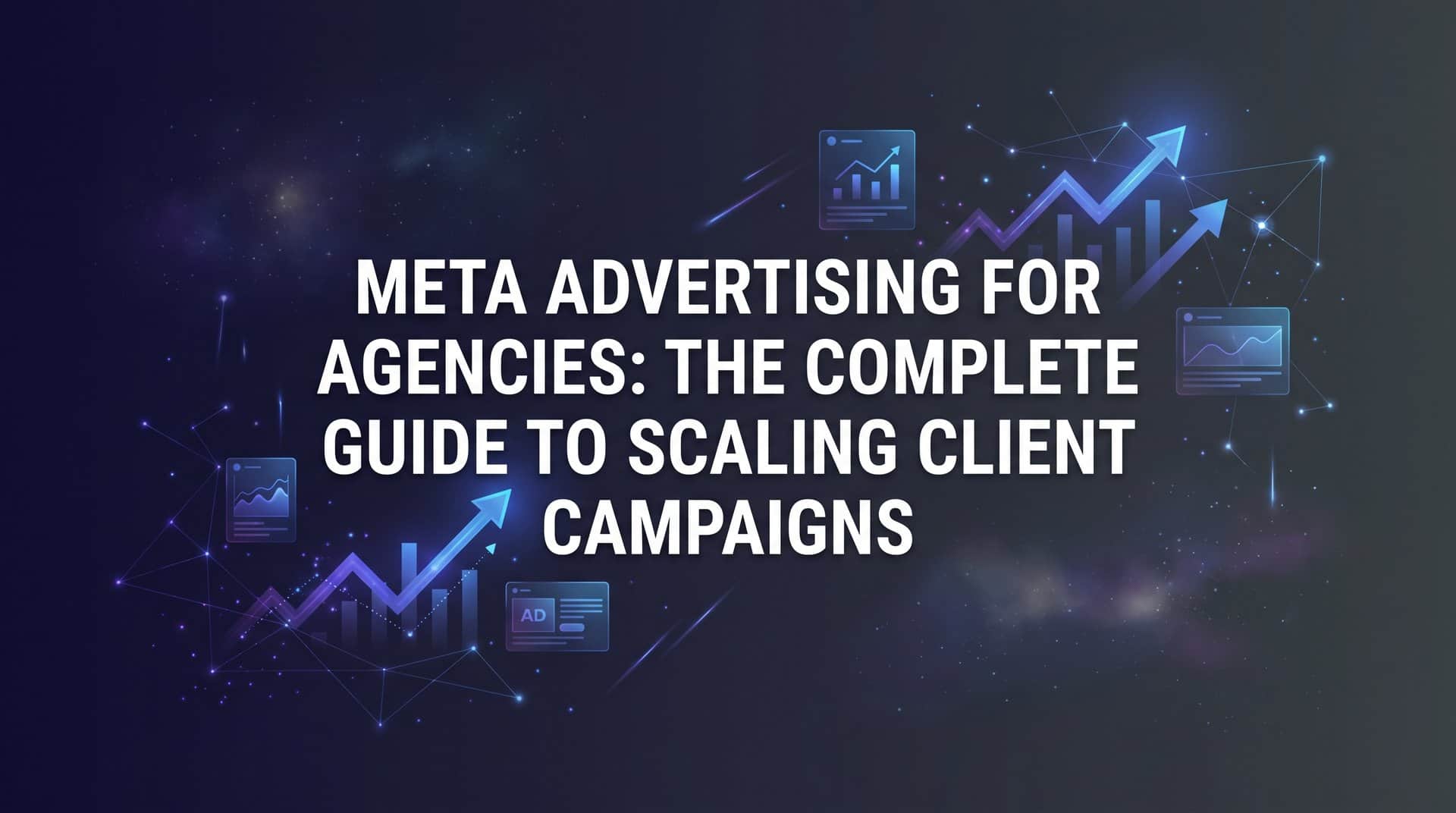 Featured image for Meta Advertising for Agencies: The Complete Guide to Scaling Client Campaigns
