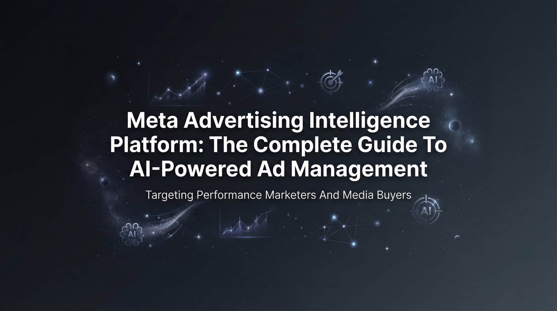 Meta Advertising Intelligence Platform: The Complete Guide to AI-Powered Ad Management