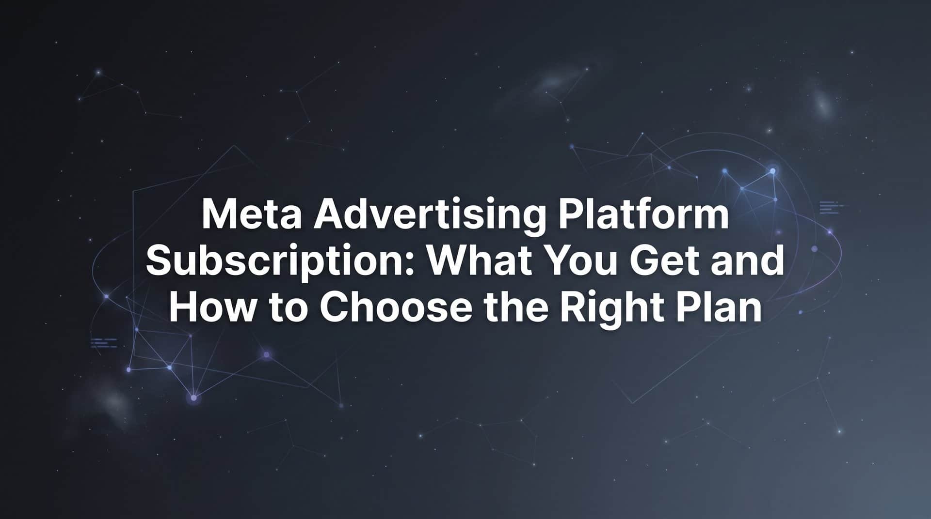 Featured image for Meta Advertising Platform Subscription: What You Get and How to Choose the Right Plan