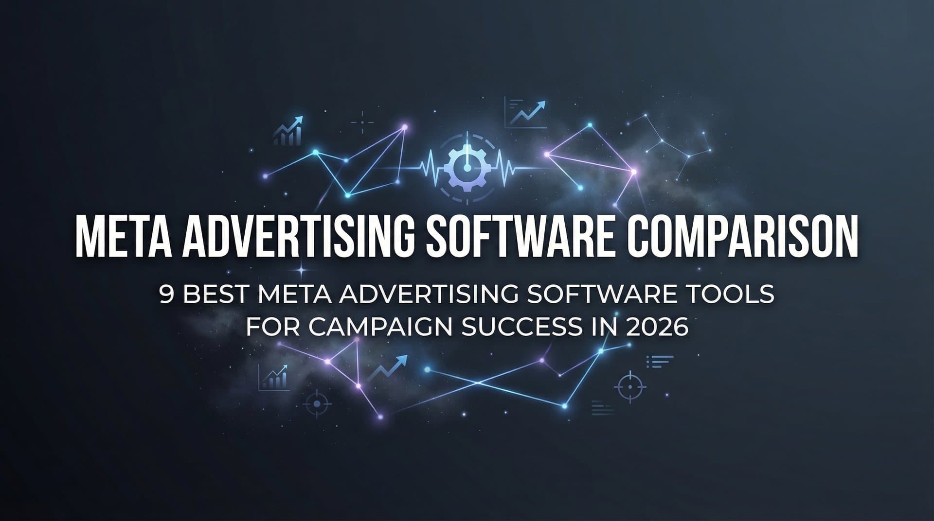 9 Best Meta Advertising Software Tools for Campaign Success in 2026