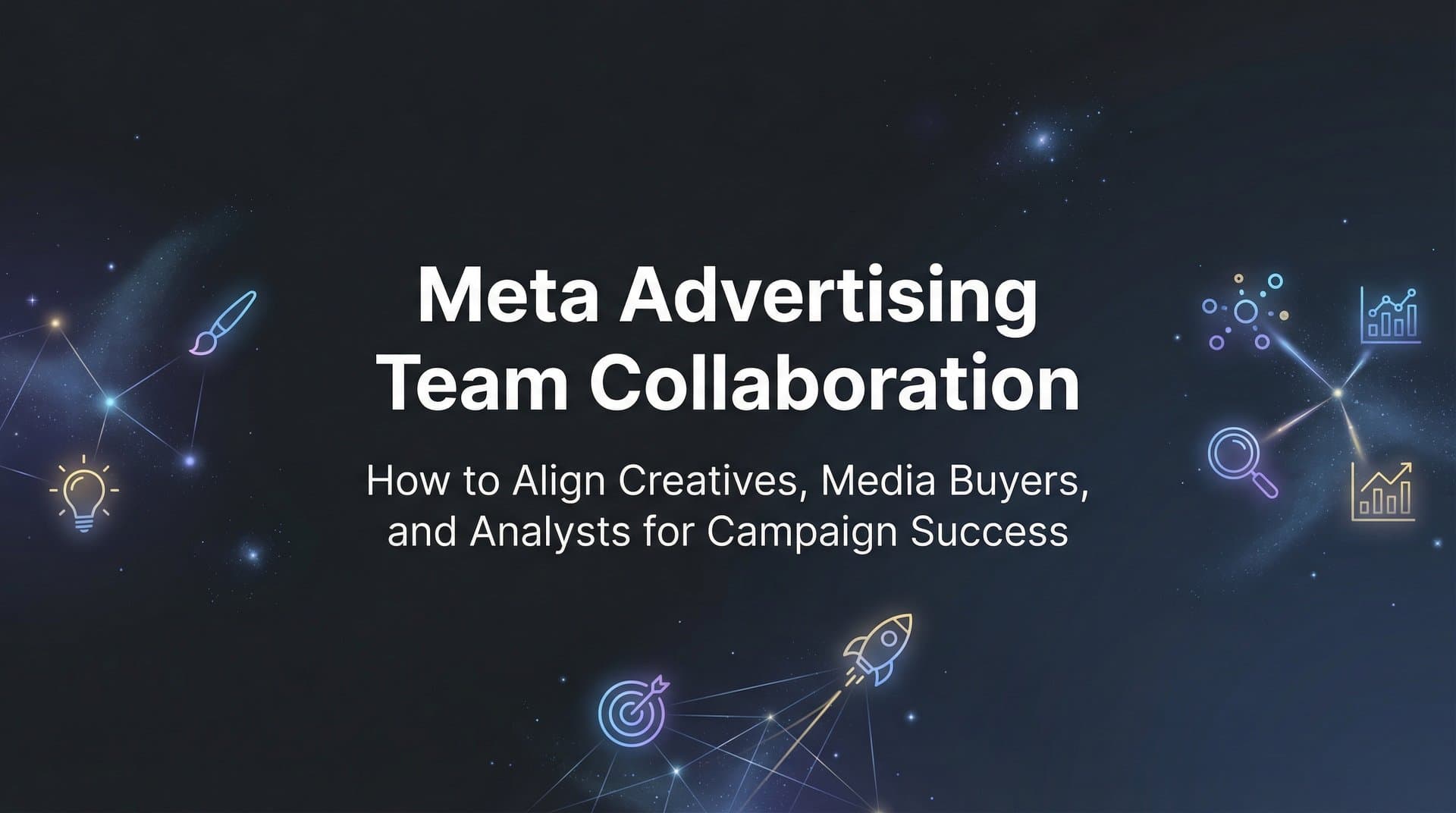 Featured image for Meta Advertising Team Collaboration: How to Align Creatives, Media Buyers, and Analysts for Campaign Success