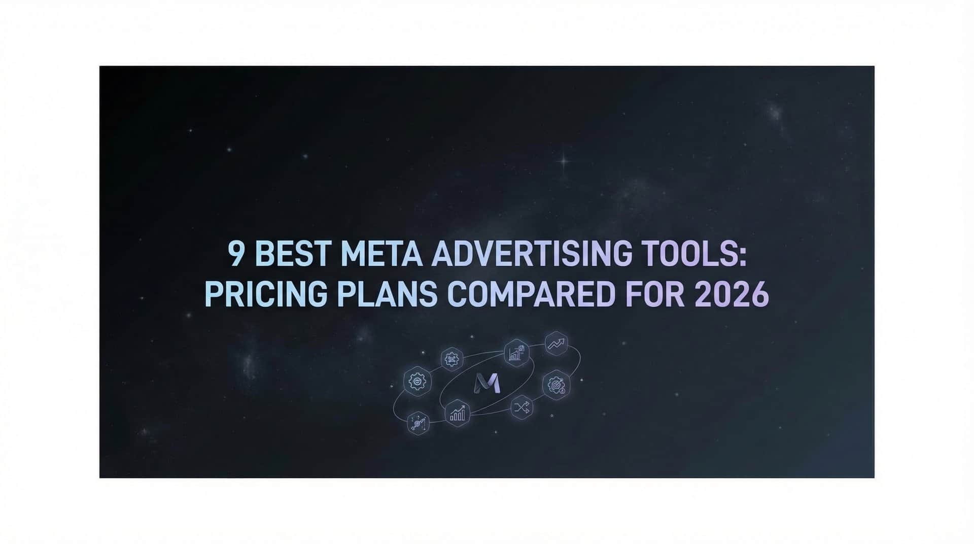 Featured image for 9 Best Meta Advertising Tools: Pricing Plans Compared for 2026