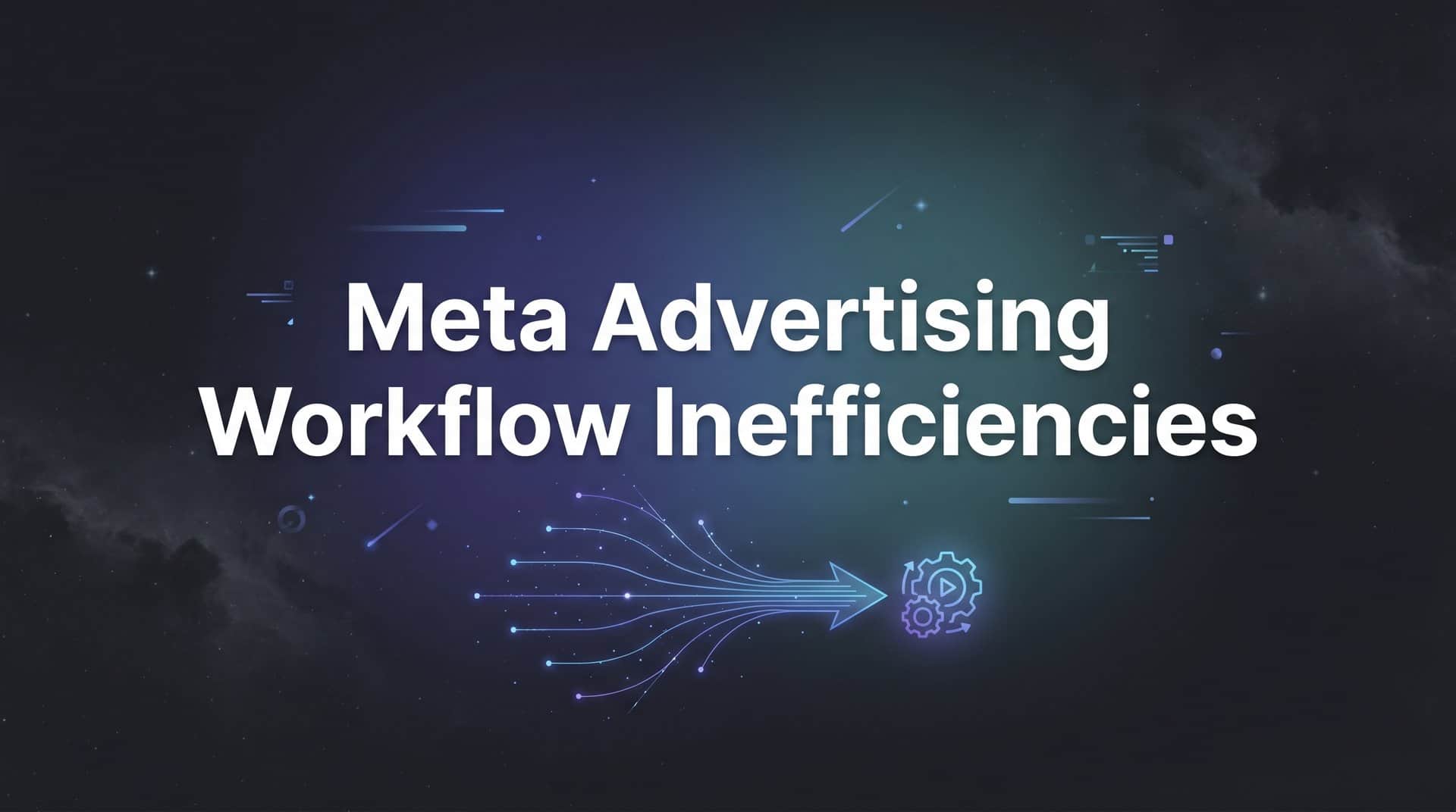 Featured image for 7 Proven Strategies to Eliminate Meta Advertising Workflow Inefficiencies