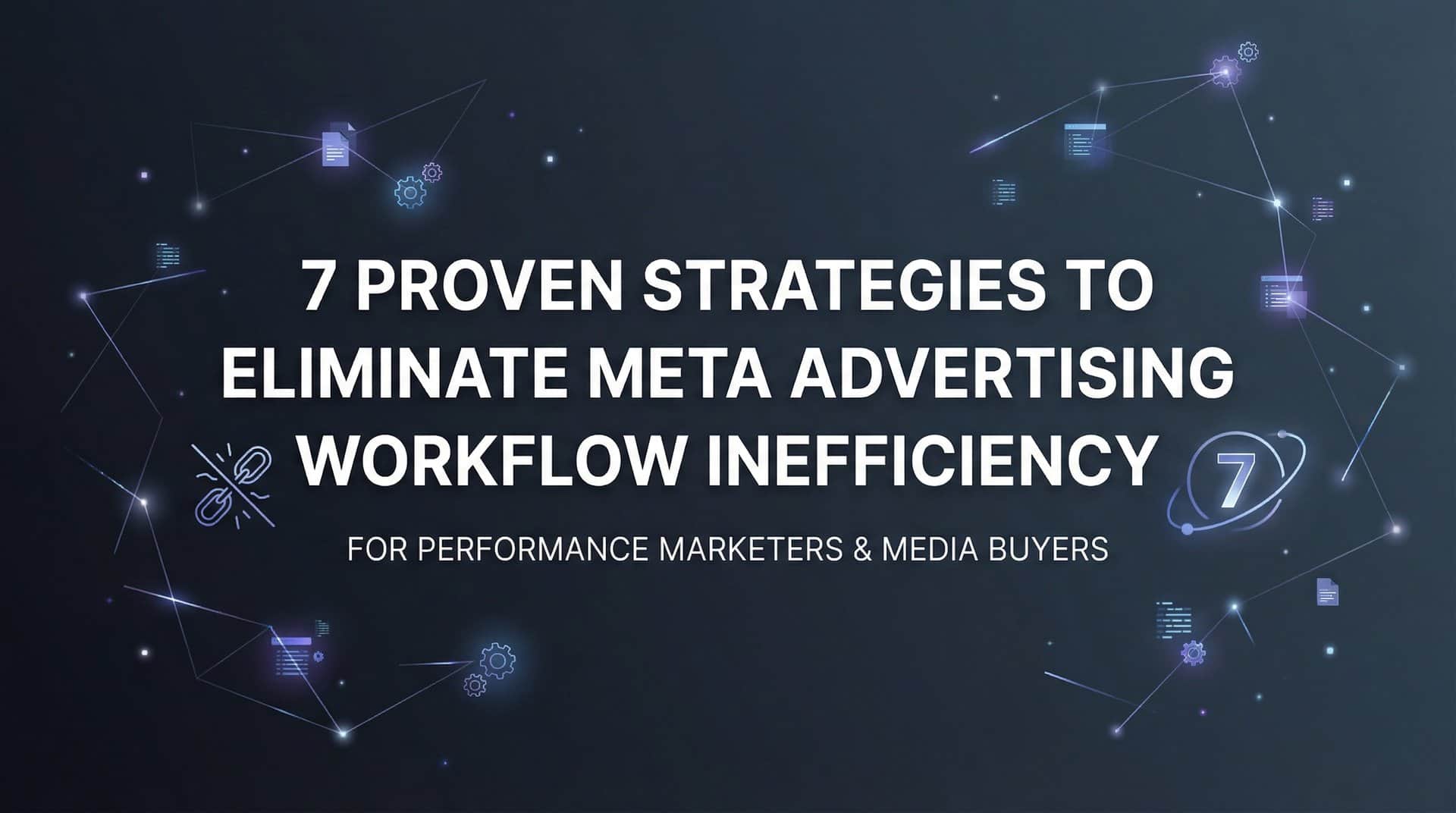 Featured image for 7 Proven Strategies to Eliminate Meta Advertising Workflow Inefficiency