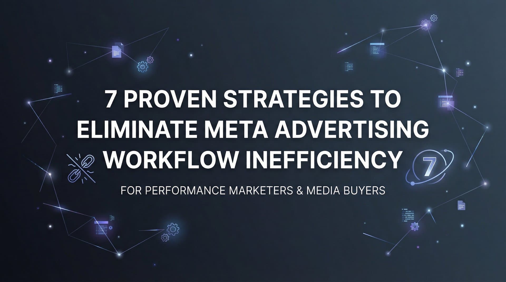 Featured image for 7 Proven Strategies to Eliminate Meta Advertising Workflow Inefficiency
