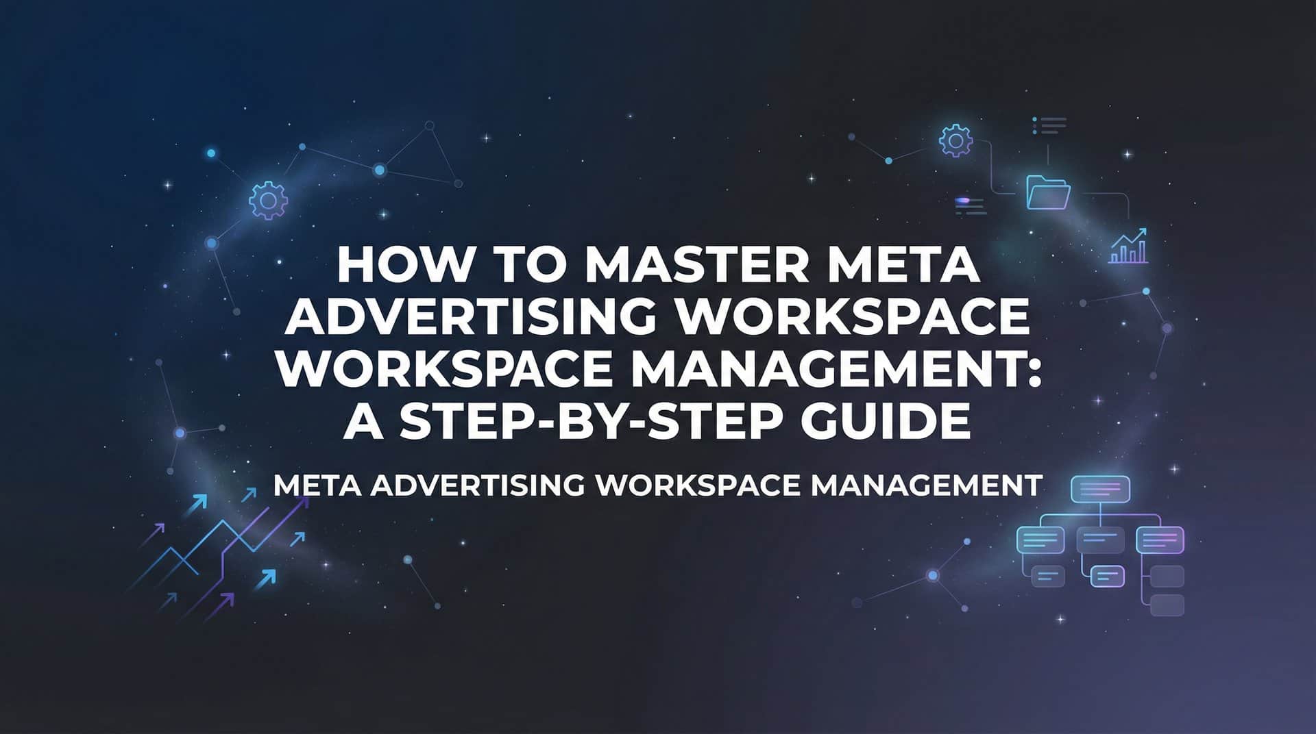 Featured image for How to Master Meta Advertising Workspace Management: A Step-by-Step Guide