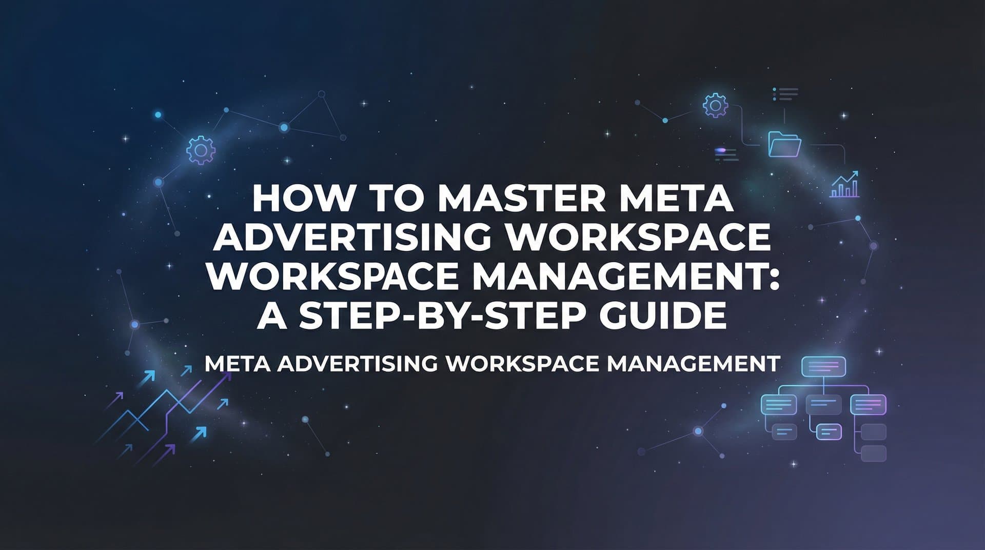 Featured image for How to Master Meta Advertising Workspace Management: A Step-by-Step Guide