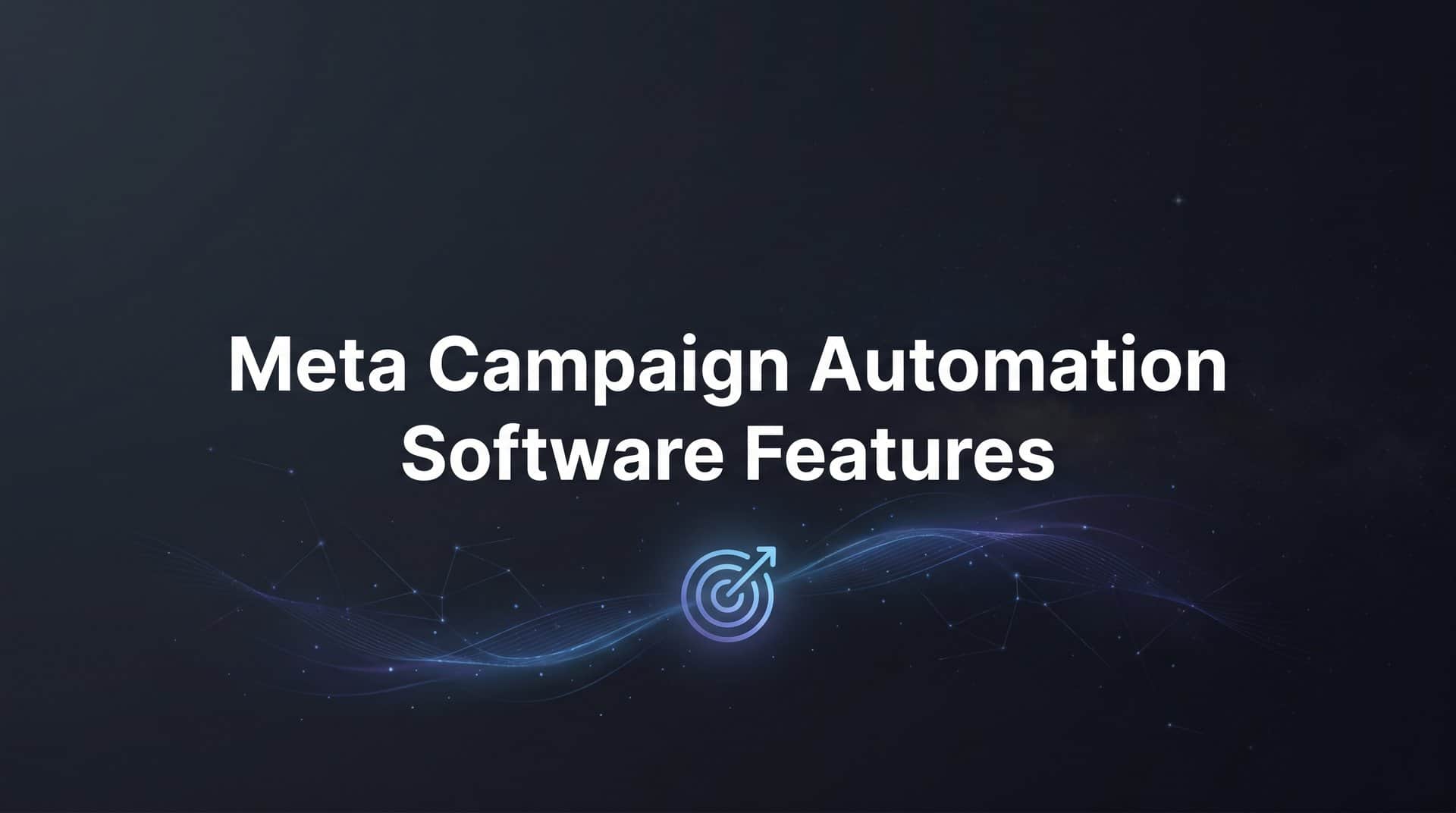 Featured image for 9 Best Meta Campaign Automation Software Features to Look For in 2026