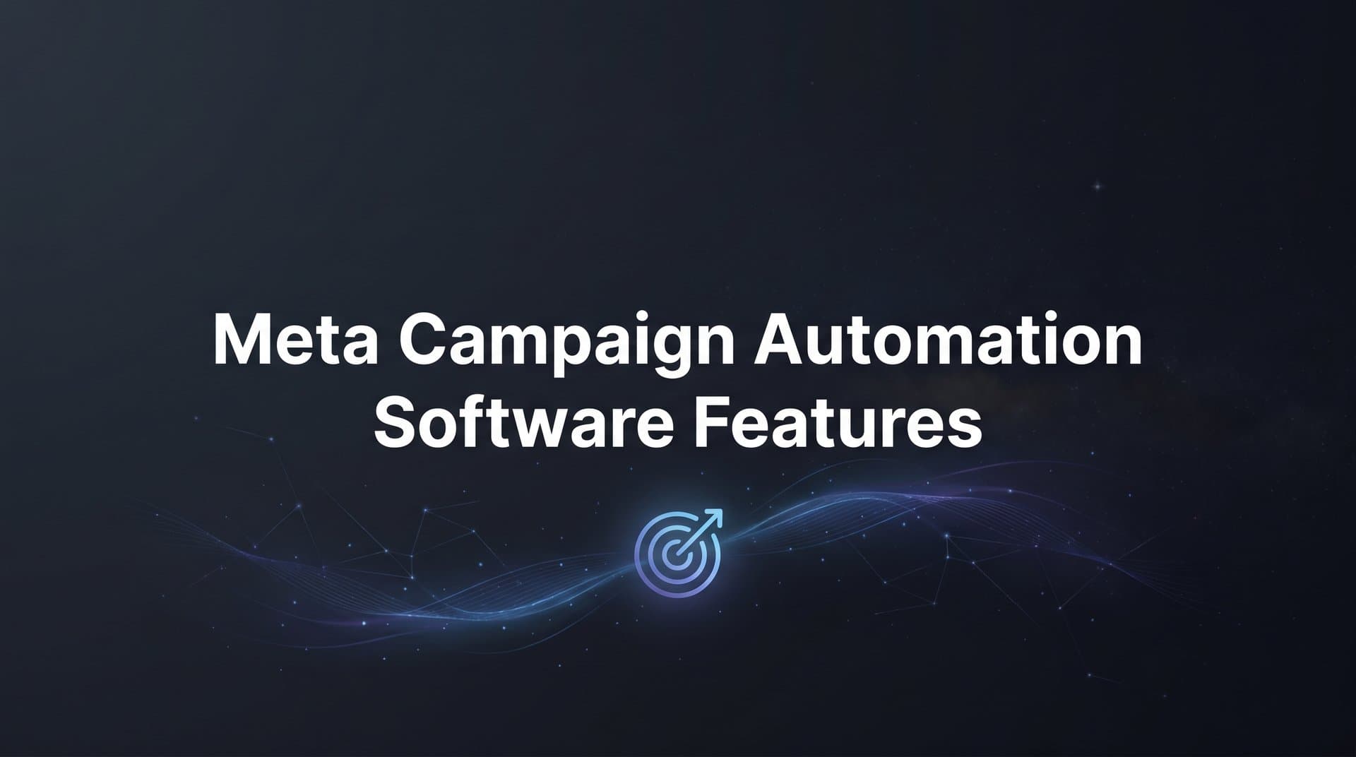 Featured image for 9 Best Meta Campaign Automation Software Features to Look For in 2026