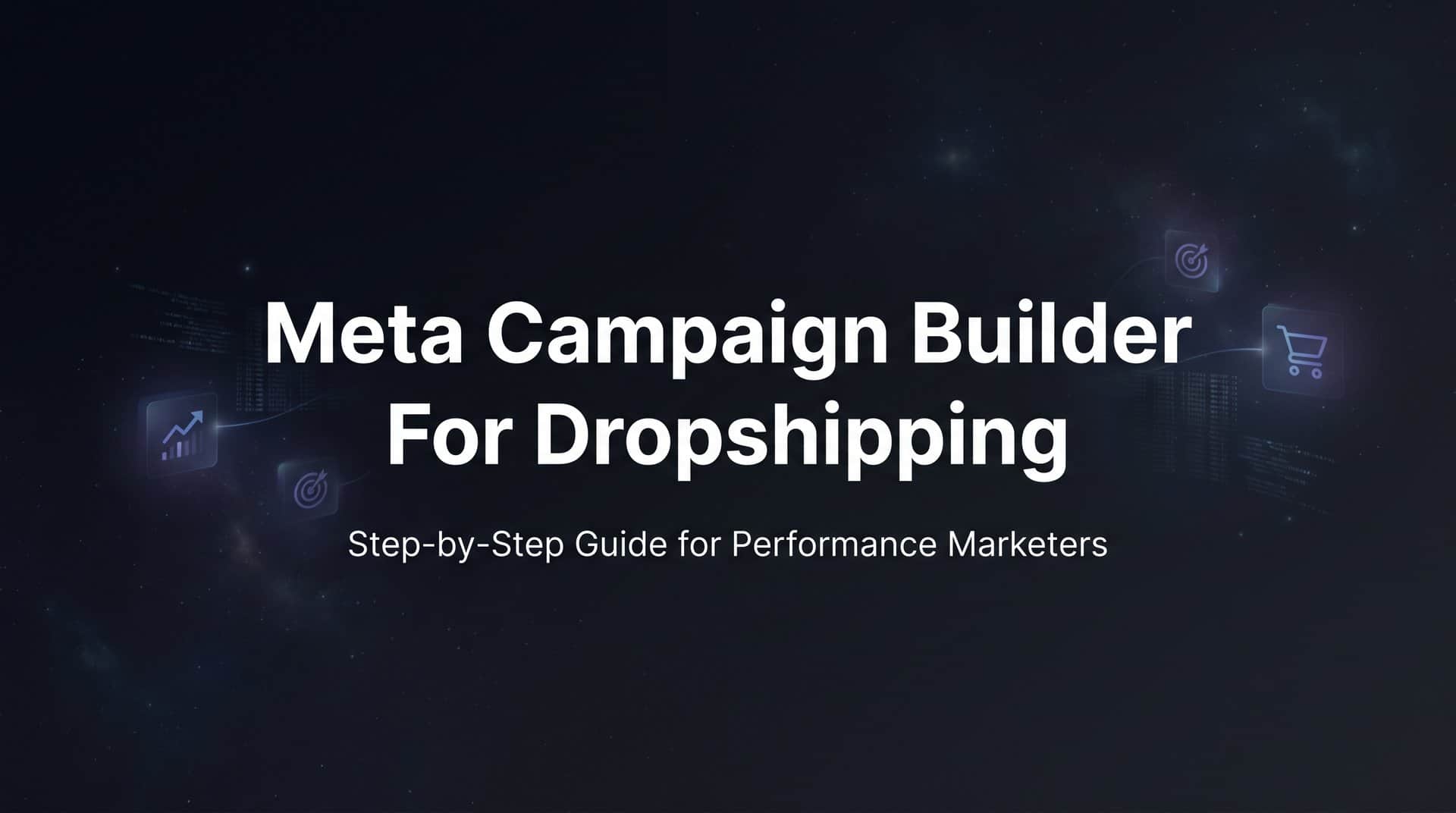 Featured image for How to Use a Meta Campaign Builder for Dropshipping: Step-by-Step Guide