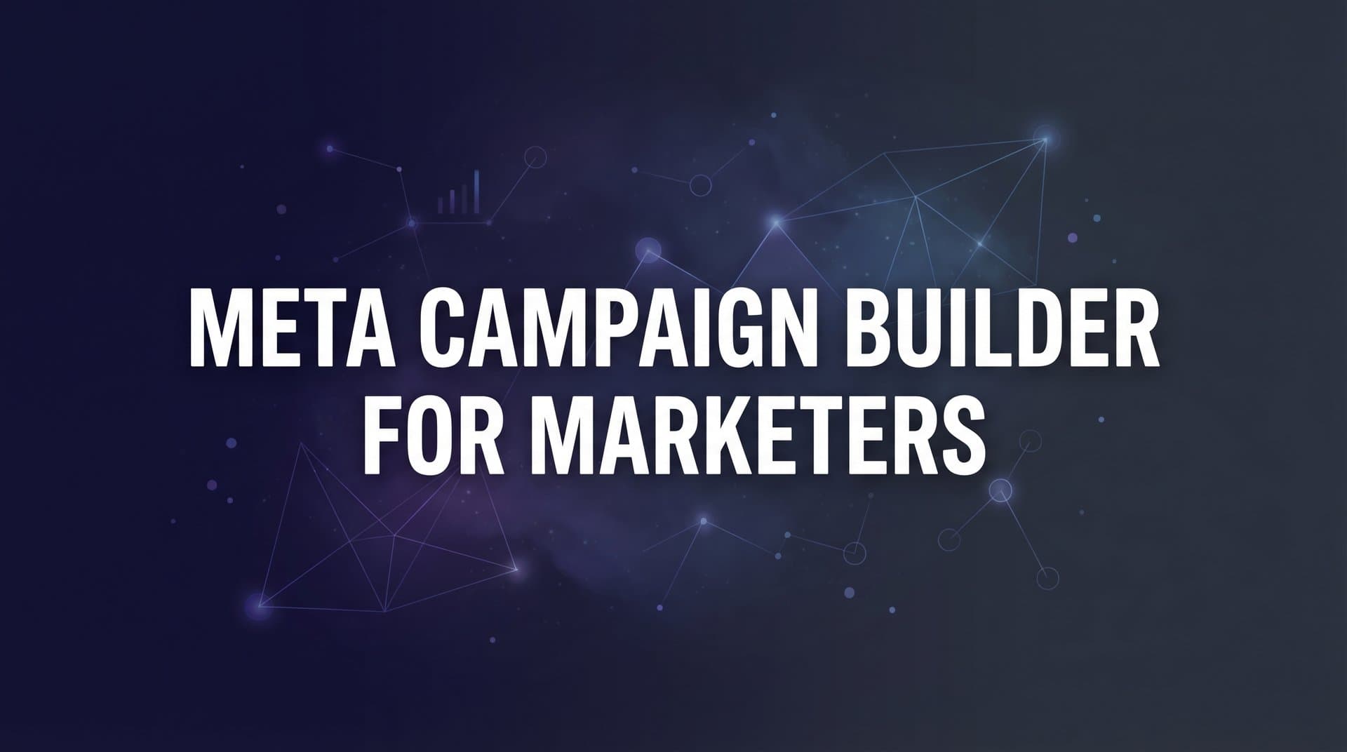 Featured image for Meta Campaign Builder for Marketers: The Complete Guide to AI-Powered Ad Creation