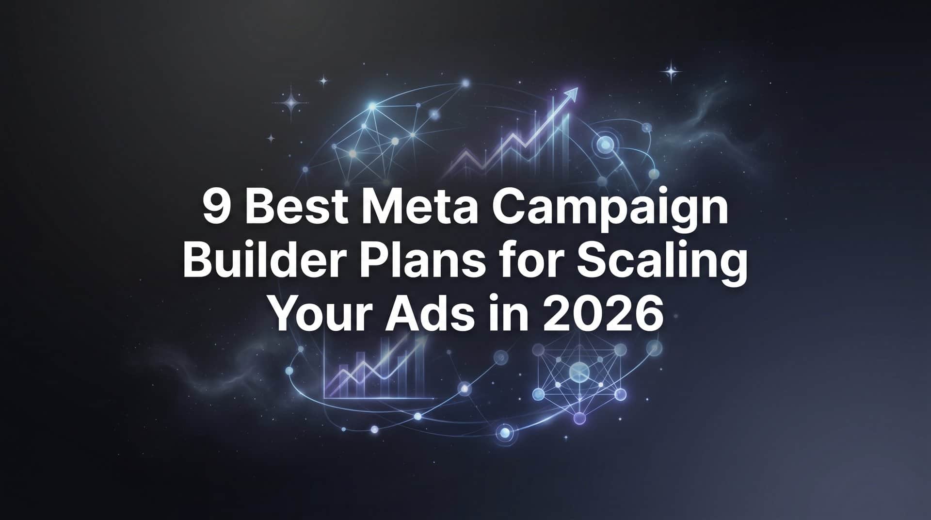 Featured image for 9 Best Meta Campaign Builder Plans for Scaling Your Ads in 2026