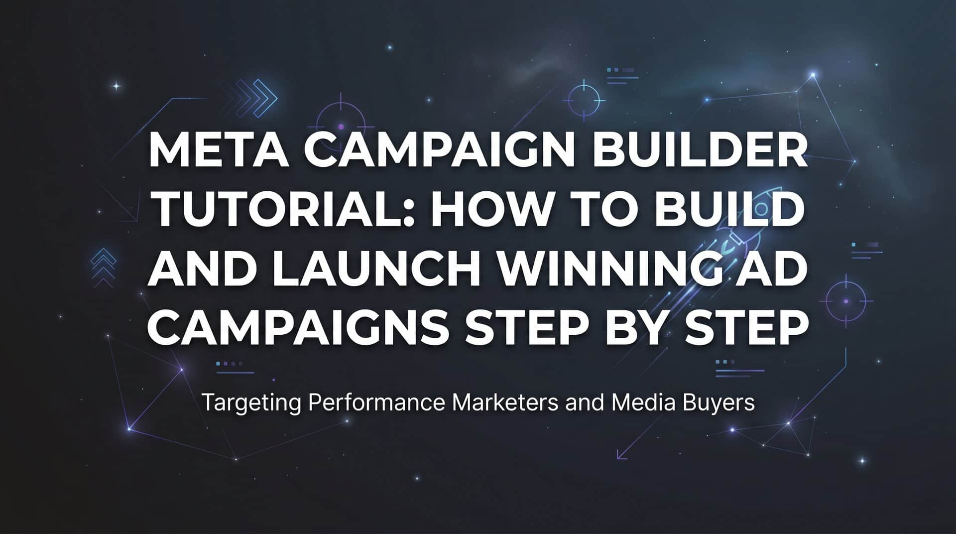 Featured image for Meta Campaign Builder Tutorial: How to Build and Launch Winning Ad Campaigns Step by Step