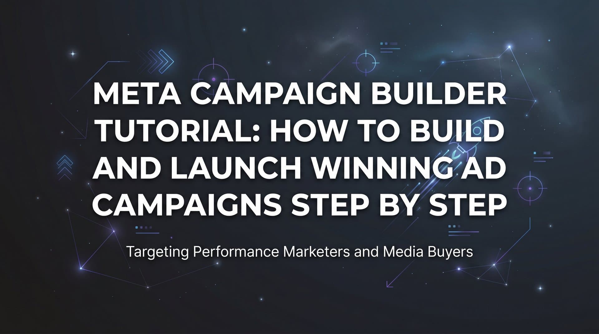 Featured image for Meta Campaign Builder Tutorial: How to Build and Launch Winning Ad Campaigns Step by Step